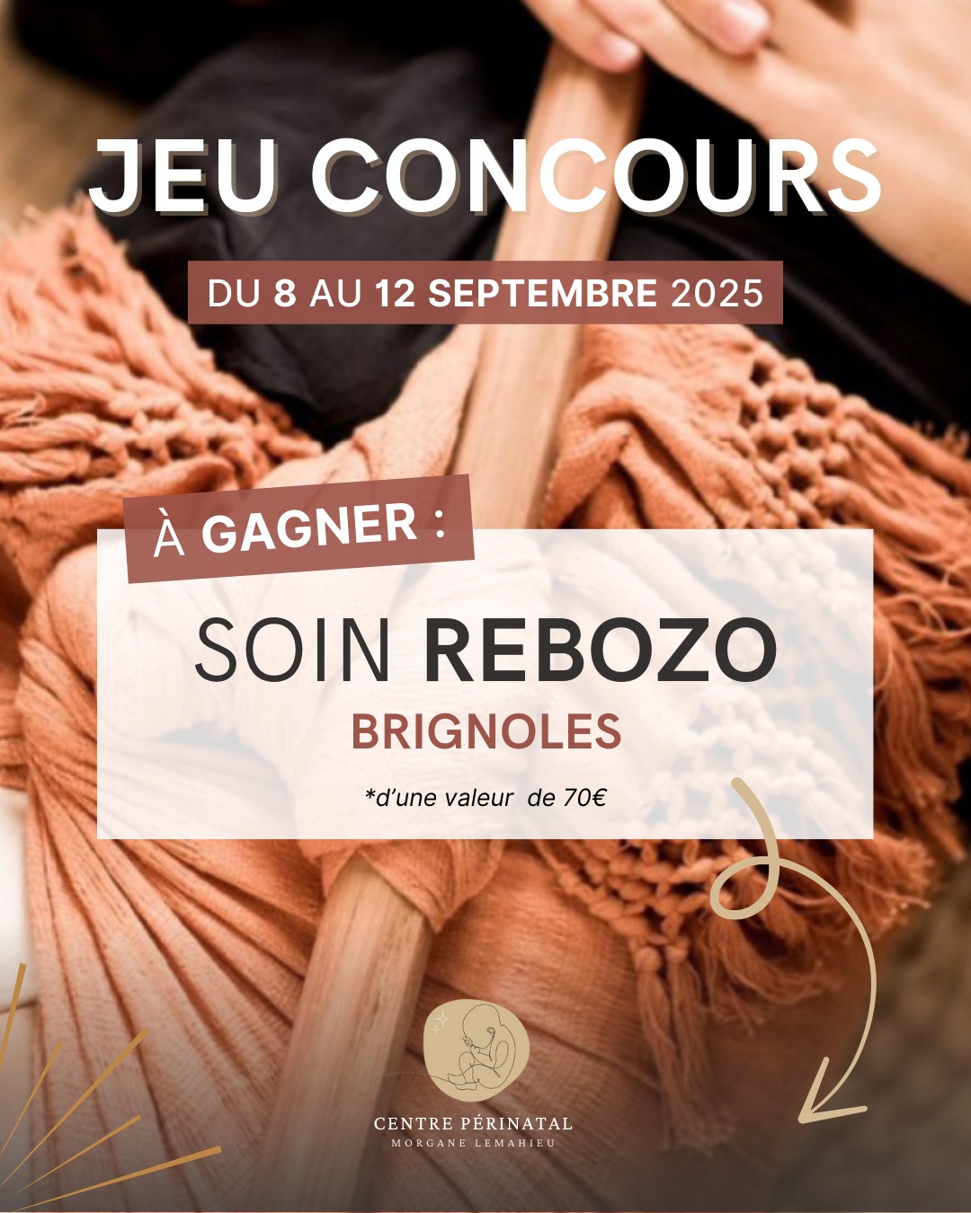 🌸 CONCOURS Instagram & Facebook 🌸
du 8 au 12 septembre 2025 minuit
---
🎁 À gagner : soin Rebozo complet (valeur de 70€ ) avec Ma Doula Morgane
Le Rebozo, qu’est-ce que c’est ?
Un soin traditionnel mexicain qui apaise, relâche les tensions, aide à retrouver équilibre et énergie. Idéal avant et après l’accouchement, mais aussi bénéfique pour toutes les femmes, à tout moment de leur vie.
---
✅ Pour participer :
1. Aime les pages du Centre Périnatal & @madoulamorgane.var
2. Like, Commente et Tag une amie enceinte ou qui a eu un bébé dans les 12 derniers mois.
---
📅 Conditions :
À l’occasion d’une séance photo/vidéo prévue au Centre Périnatal de Brignoles, nous vous proposons de gagner un soin Rebozo complet !
- Être dispo mardi 16 sept. 2025, entre 9h30 et 14h30 au Centre Périnatal de Brignoles.
- Accepter d'être prise en photo et vidéo (le visage peut être caché).
- Être une femme de plus de 18 ans.
---
📢 Résultats :
La gagnante sera tirée au sort le 13 septembre au matin et contactée en message privé dans la matinée. Elle aura 24h pour répondre. Sinon une autre sera tirée au sort et ainsi de suite.
---
⚠️ Ce concours est indépendant d’Instagram, Facebook
⚠️ La participation implique l’acceptation du présent règlement.