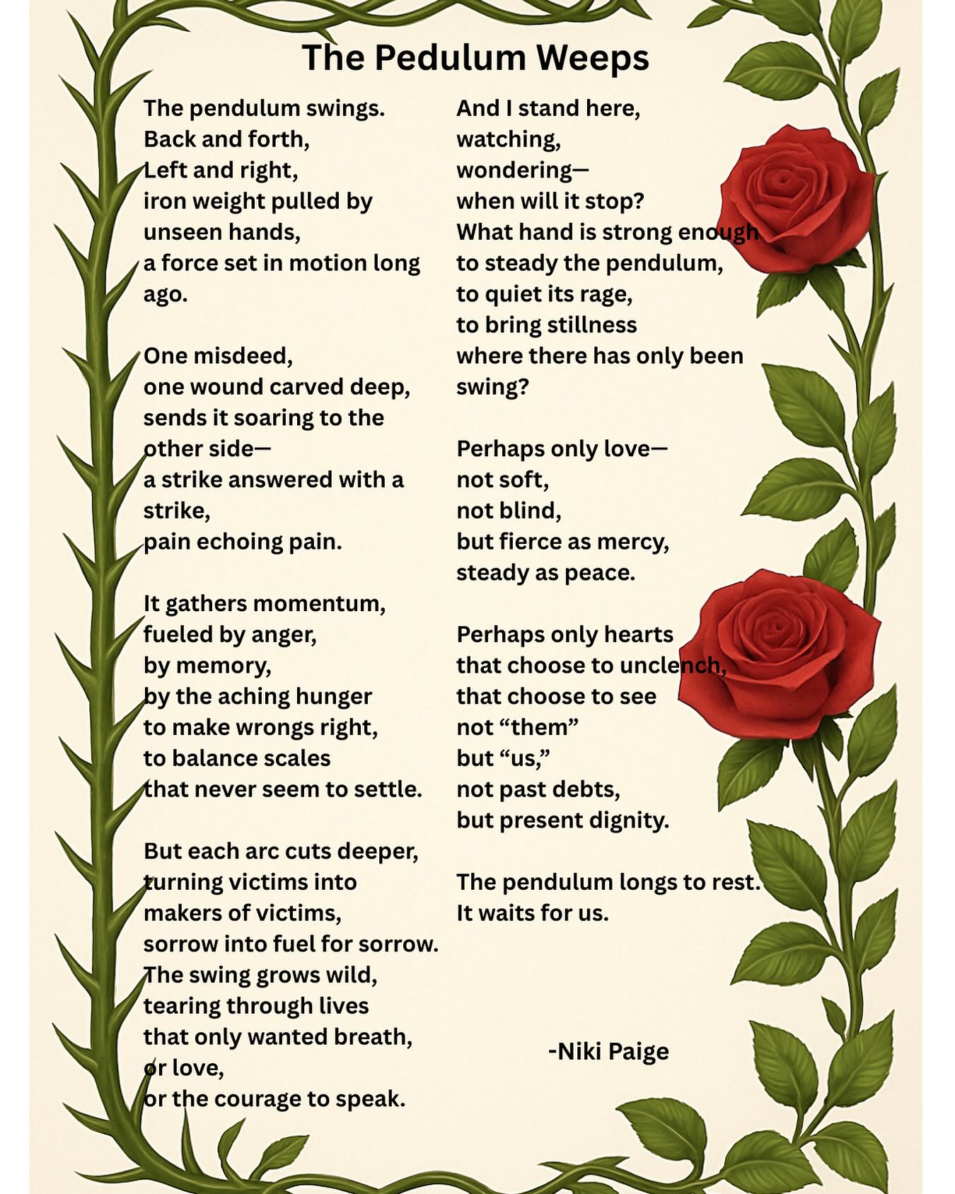 My heart aches with the weight of the past and the pain of the present. The pendulum of hurt keeps swinging—back and forth, wound for wound. Last night I couldn’t sleep, so I wrote a poem. May we learn to still the swing with love, and choose peace over pain. 🌙✨✨
#ChooseLove #PathToPeace #LoveOverHate #PeaceWithin #HealingTogether
#StopTheCycle #BreakTheCycle #PendulumOfPain #EndTheHate #HumanityFirst#FromPainToPeace #HealingJourney #CollectiveHealing #GriefAndGrace #ForgivenessJourney#PoetryOfTheSoul #WordsForHealing #WritingThroughPain #PoetryCommunity #PoetsOfInstagram#charliekirk#irina