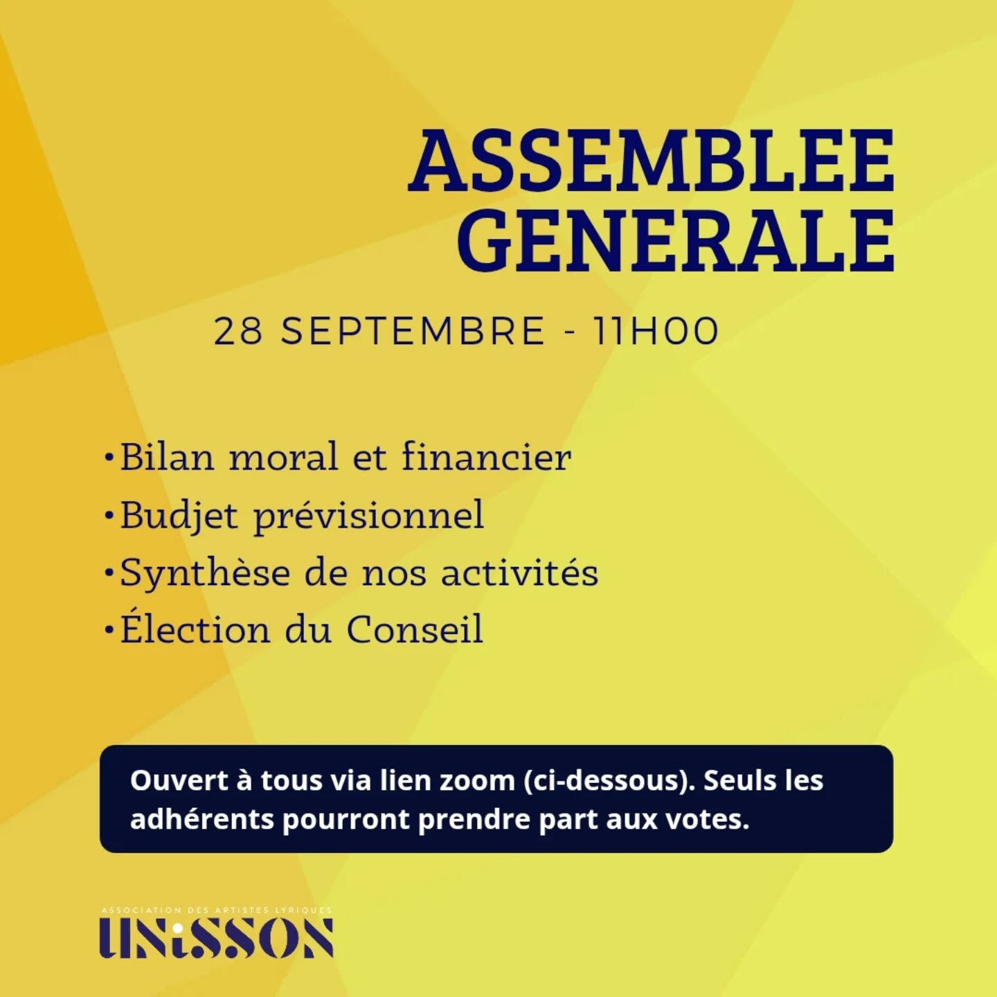 📅 Dimanche 28 septembre 2025, à 11h00 aura lieu l'assemblée générale D'UNiSSON.
Voici le lien ZOOM:
https://us02web.zoom.us/j/83884140304?pwd=7o76bACP6ou7KeZMbZQvwueJUlb4ky.1
ID de réunion: 838 8414 0304
Code secret: 950432
A l’ordre du jour, nous vous présenterons le bilan moral et financier d’UNiSSON, ainsi qu’un budget prévisionnel comprenant une synthèse de nos activités passées, présentes et futures pour l’exercice 2024/2025.
Nous pourrons recueillir vos votes concernant ces bilans, la réserve de solvabilité ainsi que l’élection des membres adhérents actifs du Conseil. Si vous souhaitez rejoindre le Conseil, laissez-nous un message à l’adresse email ci-dessous.
➡️ Seuls les membres adhérents à jour de leur cotisation (15€) pourront prendre part aux votes mais cette Assemblée
➡️ Générale est ouverte à toutes et à tous. C’est un moment privilégié pour échanger et nous nous réjouissons de vous retrouver.
➡️Si vous ne pouvez pas être parmi nous, n’hésitez pas à nous envoyer un email à unisson.contact@gmail.com pour nous transmettre votre délégation de pouvoir.
Pour toute question ou information, nous restons disponibles pour vous répondre dans les meilleurs délais.