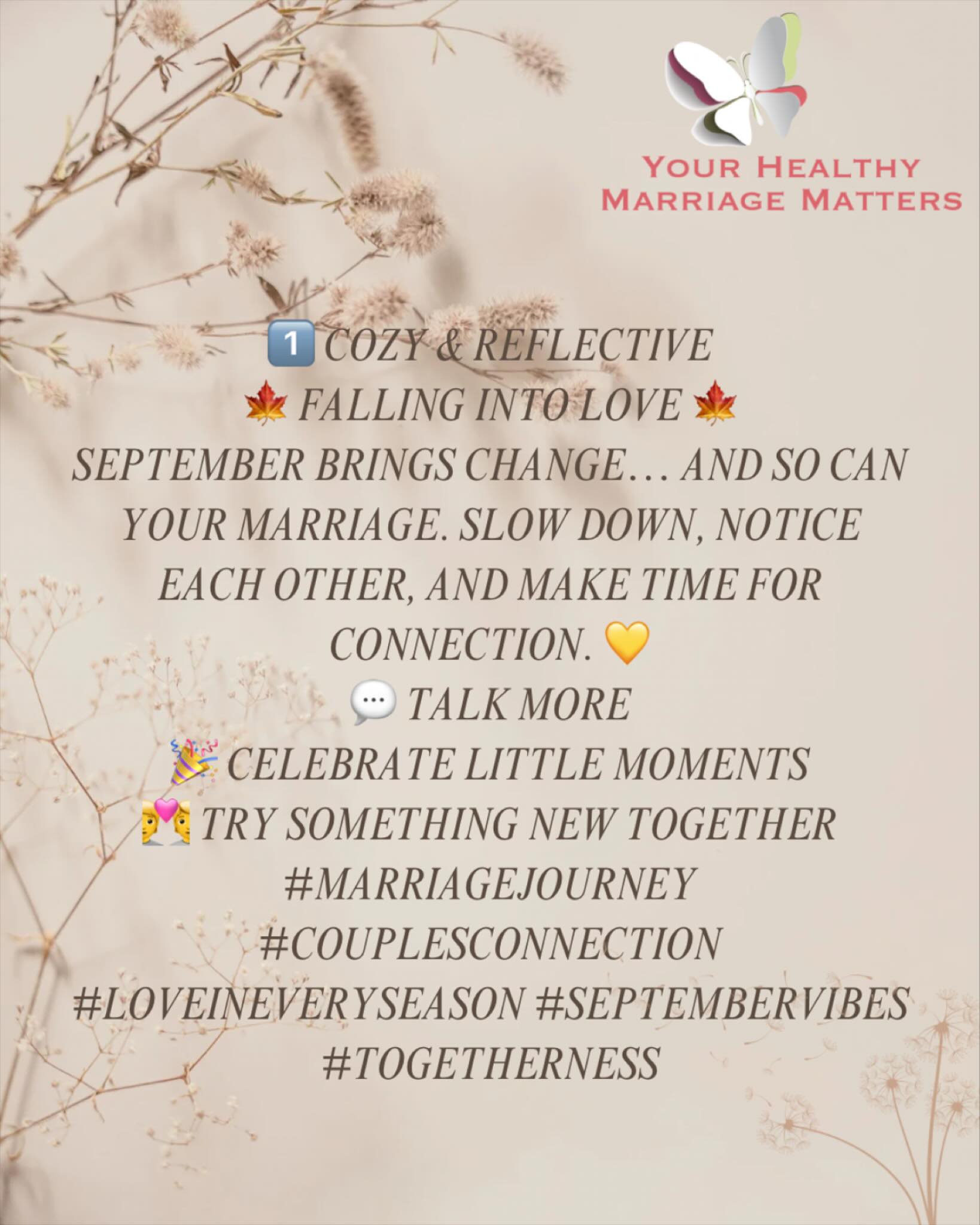 1️⃣ Cozy & Reflective
🍁 Falling Into Love 🍁
September brings change… and so can your marriage. Slow down, notice each other, and make time for connection. 💛
💬 Talk more
🎉 Celebrate little moments
💑 Try something new together
#MarriageJourney #CouplesConnection #LoveInEverySeason #SeptemberVibes #Togetherness