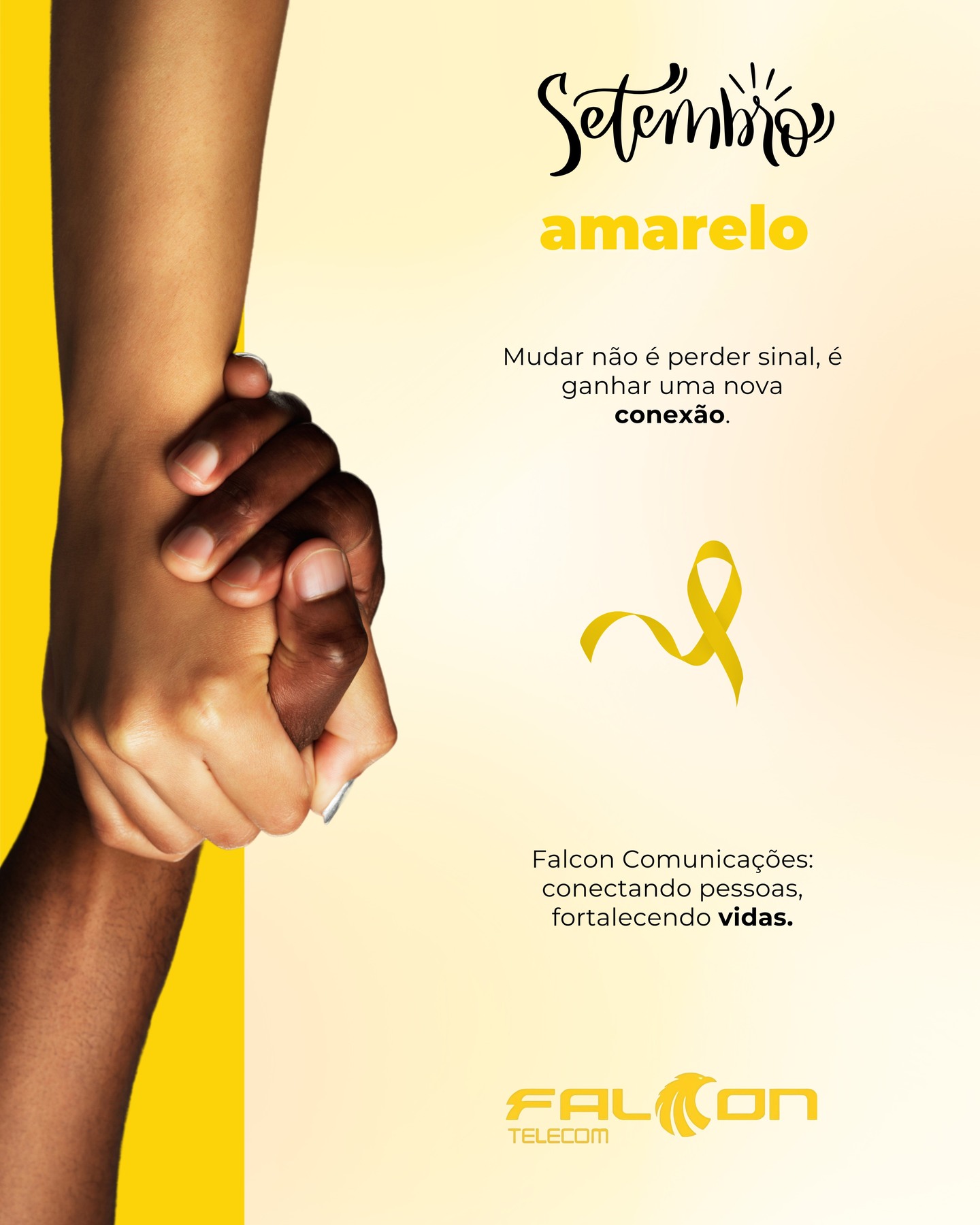 💛 Setembro Amarelo 💛
Mudar não é perder, é criar novas conexões e fortalecer laços de vida. ✨
Na Falcon Comunicações, acreditamos que cada conexão pode ser um fio de esperança. 🌻🤝
#SetembroAmarelo #FalconTelecom #ValorizaçãoDaVida #ConexãoQueTransforma