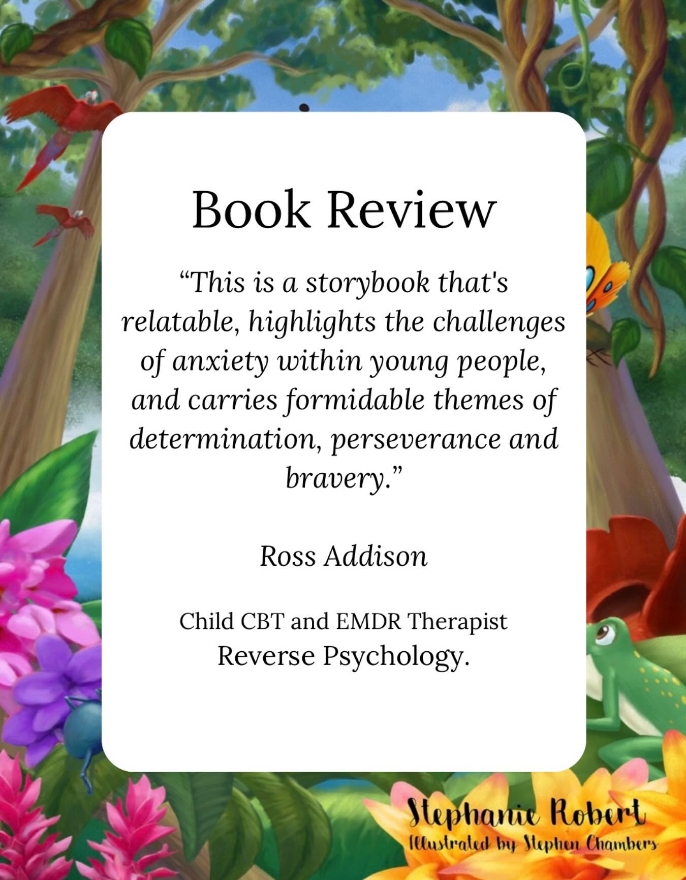 📚 Book Review 📚
Adriana represents how many young people have felt throughout their childhood; fearful of safety and security, worrying about leaving the shelter of a parents wings.
This is a storybook that’s relatable, highlights the challenges of anxiety within young people, and carries formidable themes of determination, perseverance and bravery.
The cognitive exercise in the book that helps Adriana identifies the backbone of what maintains anxiety; negative thoughts. Adriana wonderfully adopts the strategy of positive self talk, and through practice and repetition, overcomes the adversity, and is even able to offer this transferable strategy to another apprehensive friend.
It’s a wonderful representation of how fears develop and how they can be overcome. Adriana epitomises a story of hope and success, through a compassionate voice of a writer who has clearly helped a child through similar challenges.
Ross Addison
Child CBT and EMDR Therapist
Reverse Psychology
#bookreview #socialemotionallearning #separationanxiety #cbt #reversepsychology