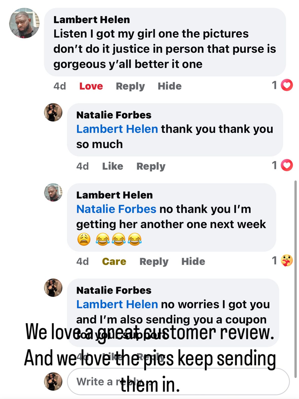 We love a great customer review and the pictures. Keep sending them in they are very appreciated.