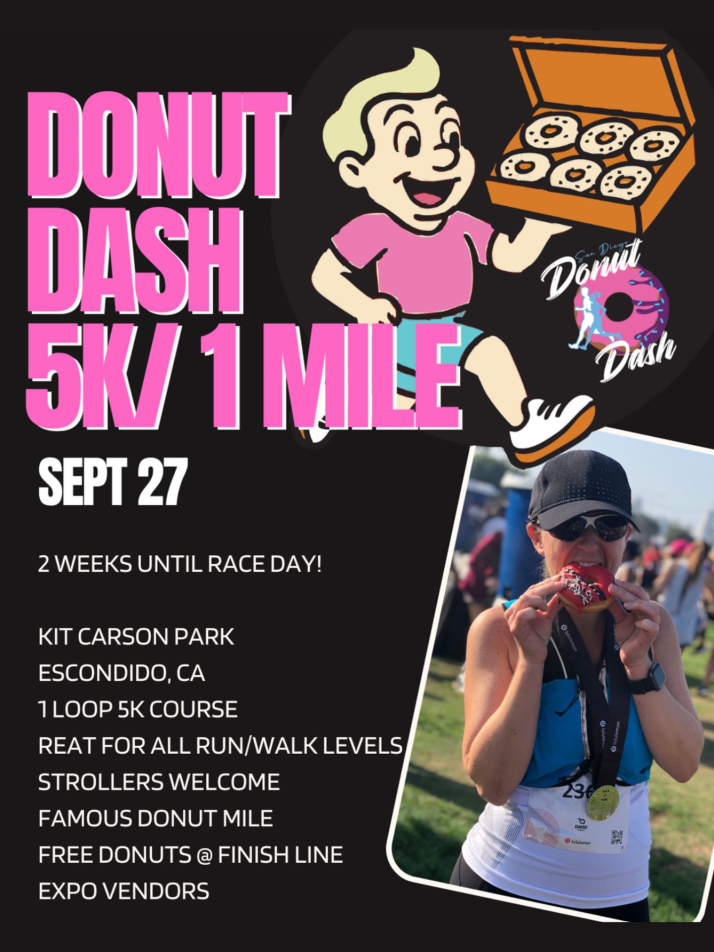 Get ready to earn your sprinkles! 🍩 We are just TWO weeks away from the most a-dough-rable race in town—the San Diego Donut Dash!
Mark your calendars for Saturday, September 27th, and join us at Kit Carson Park in Escondido, CA. Our 1-loop 5K course is perfect for all levels, whether you’re a seasoned runner or a casual walker. Strollers are welcome, so bring the whole family!
Ready for a real treat? Take on the famous Donut Mile and get a sweet reward for every lap. When you cross the finish line, you’ll be greeted with free donuts, a donut-themed finisher’s medal, a race shirt, and a lively expo with vendors to explore.
Don’t wait! Register today before it’s too late! (link in bio)
#DonutDash #SanDiegoDonutDash #Escondido #DonutMile #RunForDonuts #5K #Running #Donuts #RaceDay #KitCarsonPark #SoCalRunning #RunHappy #Fitness #DonutLover