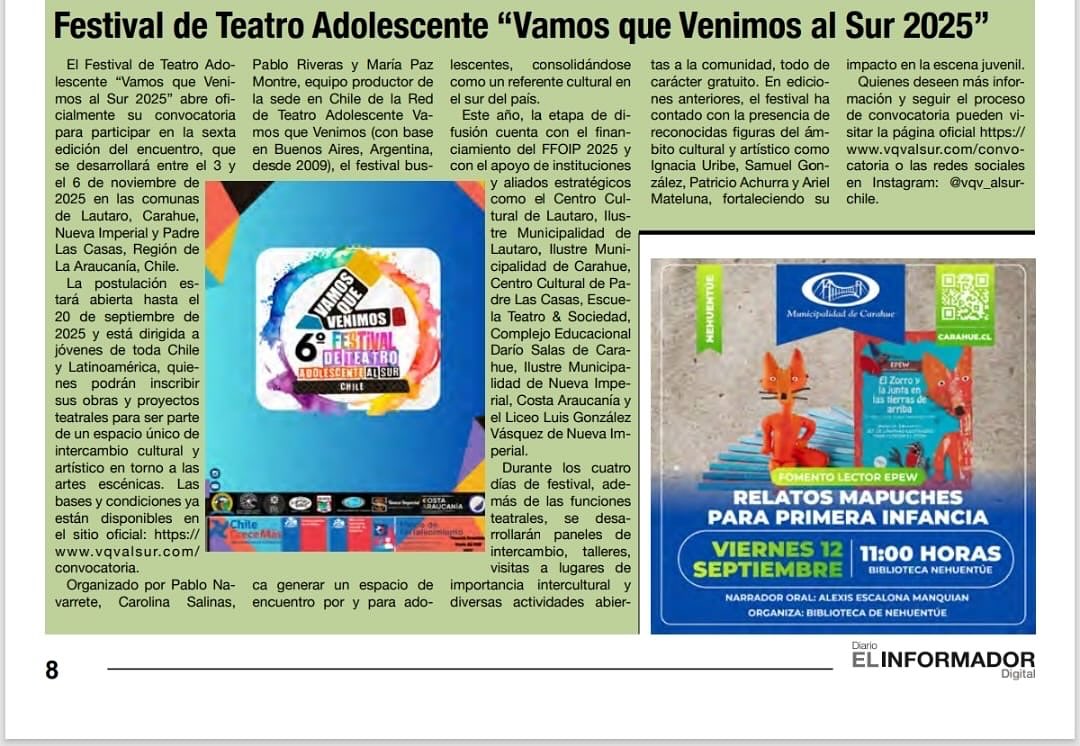 📰PRENSA:
El Festival de Teatro Adolescente “Vamos Que Venimos al Sur 2025” abre oficialmente su convocatoria para participar en la sexta edición del encuentro, que se desarrollará entre el 3 y el 6 de noviembre de 2025 en las comunas de Lautaro, Carahue, Nueva Imperial y Padre Las Casas, Región de La Araucanía, Chile.
La invitación es a postular de este maravilloso encuentro artístico-cultural juvenil.
Para más información visitar la página web: www.vqvalsur.com/convocatoria o en Instagram @vqv_alsurchile
Agradecemos al diario de la zona costera de La Araucanía @elinformadorperiodico por difundir nuestra convocatoria📲🔉🎭
** “Proyecto financiado a través del FFOIP 2025”
#ffoip2025