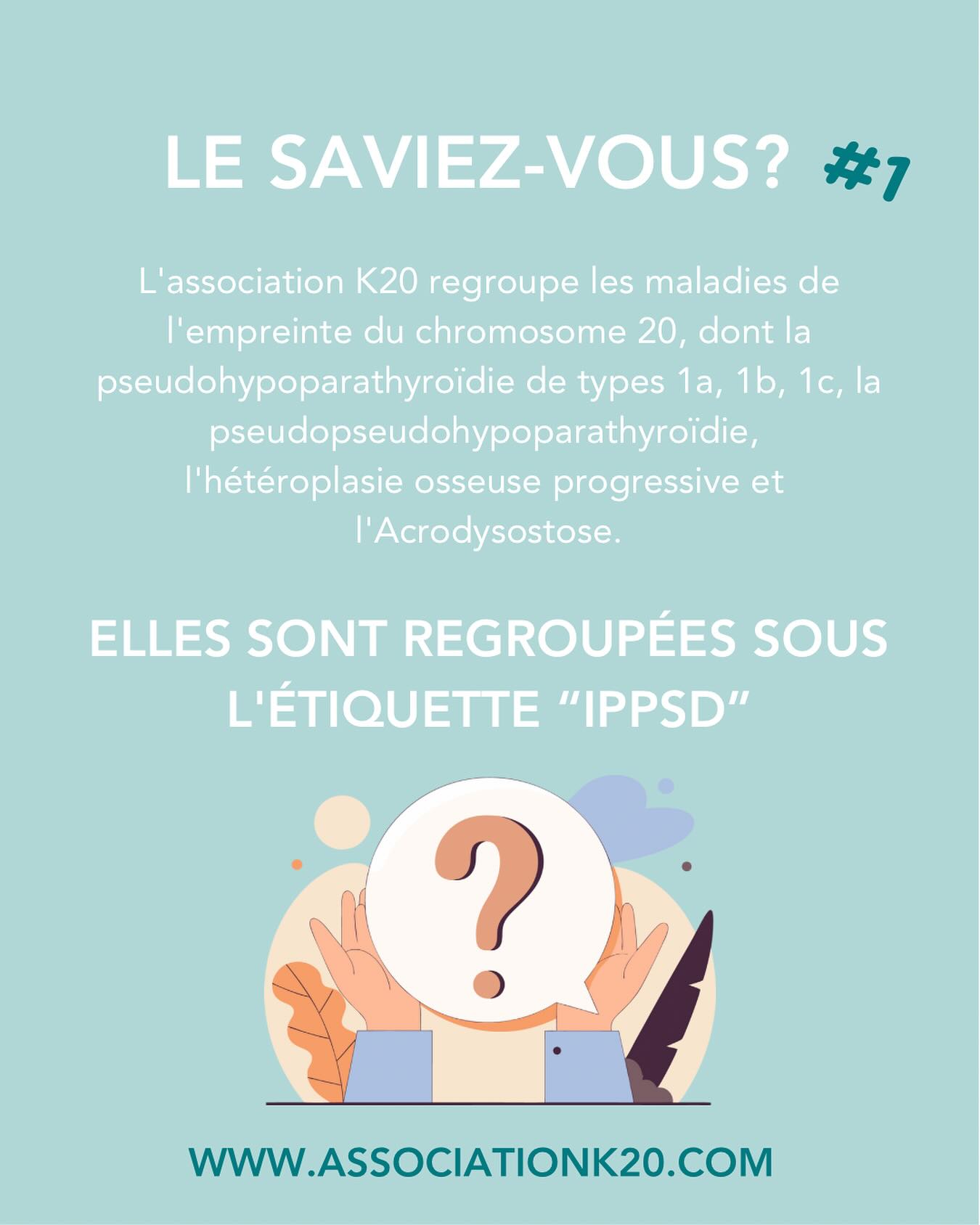 🧠 Le saviez-vous ? #1
Les maladies de l’empreinte du chromosome 20 sont regroupées sous l’étiquette IPPSD (pathologies de l’inactivation de la signalisation PTH/PTHrP)
👉 Ces pathologies rares regroupent :
la pseudohypoparathyroïdie (types 1a, 1b, 1c)
la pseudopseudohypoparathyroïdie
l’hétéroplasie osseuse progressive
l’acrodysostose
➡ Derrière ces mots difficiles, des réalités bien concrètes pour les familles.
🎯 La mission de K20 : mieux faire connaître ces maladies, informer, soutenir et faire avancer la recherche.
🔁 Partagez ce post pour faire connaître ces maladies encore trop peu visibles.
#LeSaviezVous #IPPSD #MaladiesRares #Chromosome20 #AssociationK20 #SantéRare #SoutienAuxFamilles #RechercheMédicale