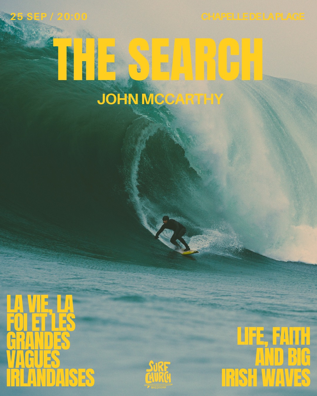 The Search
La vie, la foi et les grandes vagues irlandaises.
Nous accueillons le surfeur de grosses vagues irlandais John McCarthy à Surf Church Hossegor.
Une soirée de partage et de vidéo, où John parlera de la recherche de la vie, de la foi et du surf des grosses vagues.
📅 25 SEPT // 20:00
📍 Chapelle de la Plage – Hossegor
Tout le monde est bienvenu.
The Search
Life, Faith and Big Irish Waves.
We’re welcoming Irish big wave surfer John McCarthy to Surf Church Hossegor.
An evening of story and video, where John will share about the search of life, faith, and surfing big waves.
📅 25 SEPT // 20:00
📍 Chapelle de la Plage – Hossegor
All welcome!
