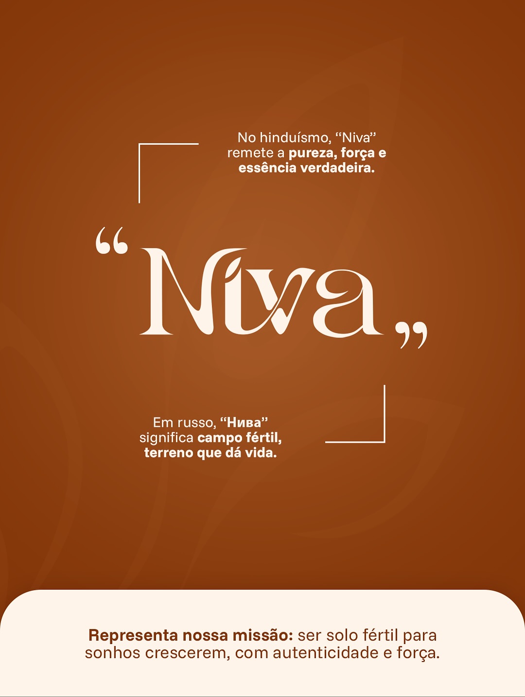 A Niva nasceu do incômodo.
Da solidão de quem sonha alto.
Do desejo de tornar a jornada empreendedora mais leve e possível.
Acreditamos na força de uma mulher quando é ouvida.
No poder de uma ideia quando recebe incentivo.
Na revolução silenciosa de quem não desiste — mesmo cansada.
Somos mais que uma agência.
Somos ecossistema.
Estratégia, afeto, ação.
Ajudamos mulheres a tirarem seus sonhos do papel.
Porque empreender não precisa ser solitário.
Somos a Niva.
Onde mulheres e marcas florescem juntas.