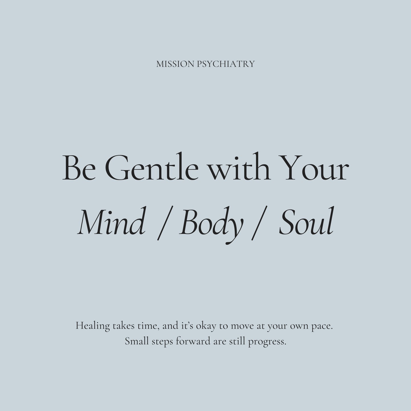Your mind, body, and soul all carry the weight of your daily life — and they each deserve care and compassion. Being gentle with yourself doesn’t mean avoiding challenges; it means allowing space to rest, recover, and grow at your own pace. Pause when you need to. Speak kindly to yourself. Nourish your body with rest and movement. Quiet your mind with mindfulness or stillness. And give your soul moments of joy and connection. Taking small steps to care for all parts of yourself is not weakness — it’s strength.