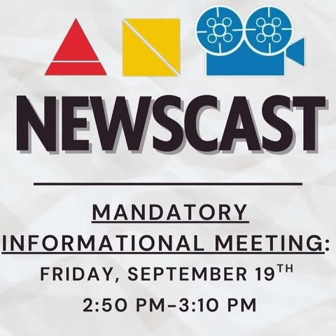 Are you interested in joining NEWSCAST? Come to the informational meeting this Friday!!