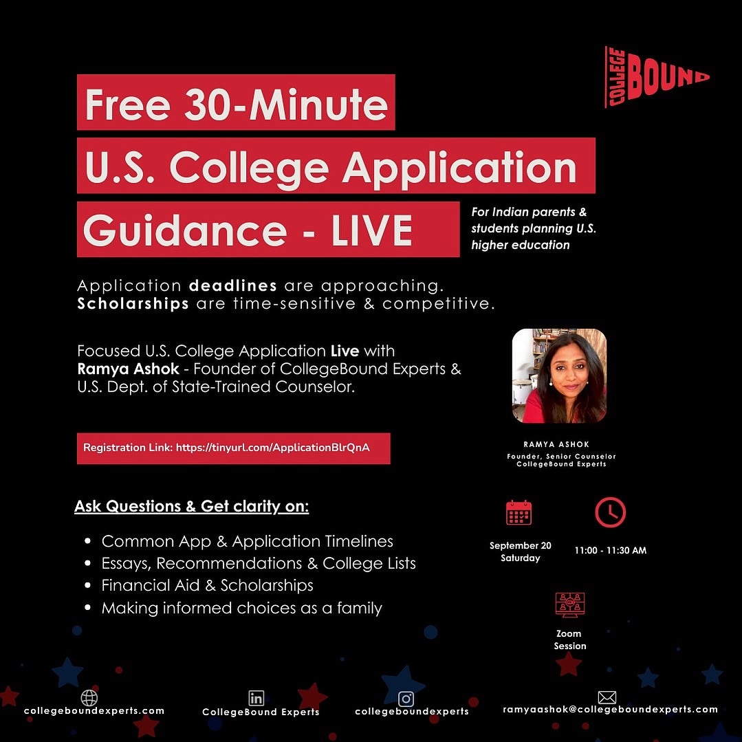 Free U.S. College Admissions Q&A – LIVE
Deadlines are near. Scholarships are competitive. Applications can feel overwhelming.
This 30-minute session is your chance to get real answers, live — about the Common App, essays, recommendations, timelines, and scholarships.
🗓 Saturday, Sept 20
⏰ 11:00 – 11:30 AM IST
💻 Free | Virtual | Join from anywhere
🔗 Register via link in bio
👥 Open to students, parents, school counselors, and educators.
✨ Led by Ramya Ashok, U.S. Dept. of State-trained Education Adviser & Founder, CollegeBound Experts.
👉 Share this post with a friend who’s applying this year!
@ramyaashok
#CollegeAdmissions #StudyAbroad #CommonApp #USAdmissions #ScholarshipsForStudents #CollegeEssays #CollegeApplications #StudyAbroadIndia #IndianParents #IndianStudents #StudyInUSA #ParentsOfTeens #HigherEducation #ApplicationSeason #DreamBig