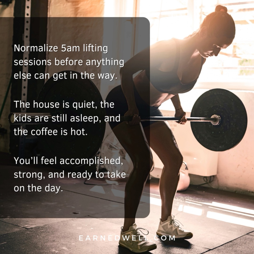 Better habits make for better results. Get up early, get your workout in, and charge into your day. Your brain, your body, and your results will thank you.