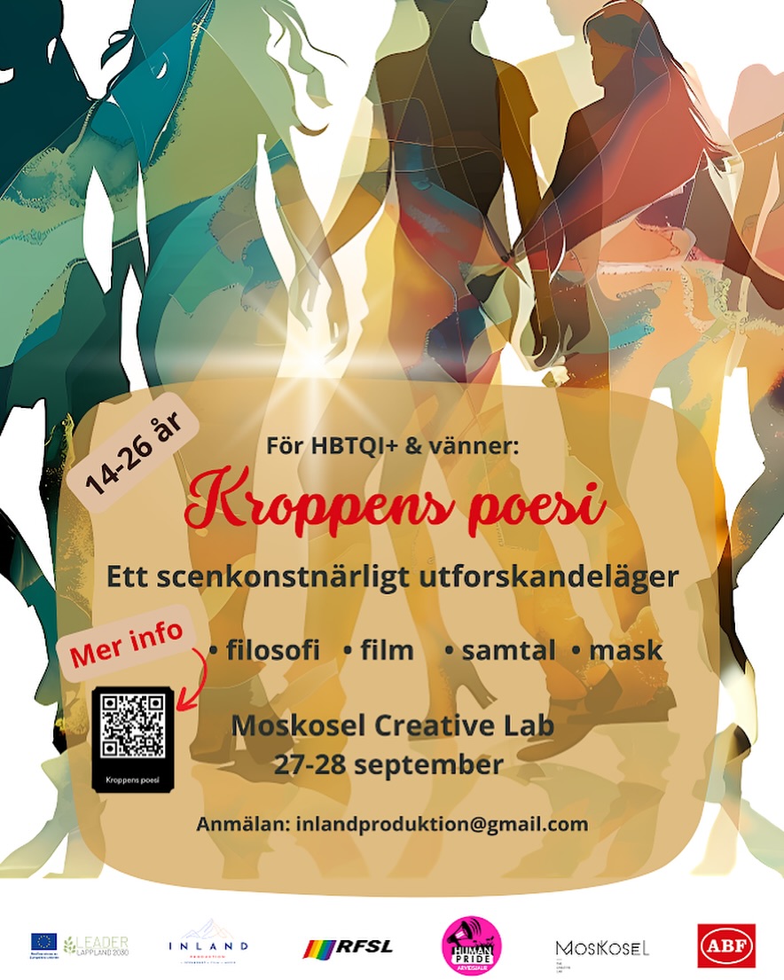 Är du mellan 14 år och 26 år? För HBTQI och vänner! ✨
Välkommen till “Kroppens Poesi” ett spännande scenkonstnärligt utforskandeläger! ✨
Helgen innehåller en blandning av rörelseklasser, drama- och skrivövningar och filosofiska samtal. Det blir filmvisning med efterföljande diskussion, skapande av egna masker samt gemensamma reflektioner.
Mellan passen finns tid för återhämtning med möjlighet till promenader, biljard eller bastu.
Allt är kostnadsfritt - med övernattning i stuga eller närliggande hus.
Anmälan och frågor:
inlandproduktion@gmail.com,
070-4764415 & 070-4315727
Scanna QR kod för mer info!
Ledare:
Kontantin Golava: Samtalsledare
Elsa Szatec: Dramaledare
Harleen Kalkat: Dramaledare
Marianne Strand: Skrivpedagog
Magnus Karlsson: Fritidsansvarig
Kom och var med- det blir najs!😊
@musikteatern.se @leaderlappland @rfsl_official, @rfsl_official @humanpridearvidsjaur, Moskosel Creative Park och @abf.arvidsjaur