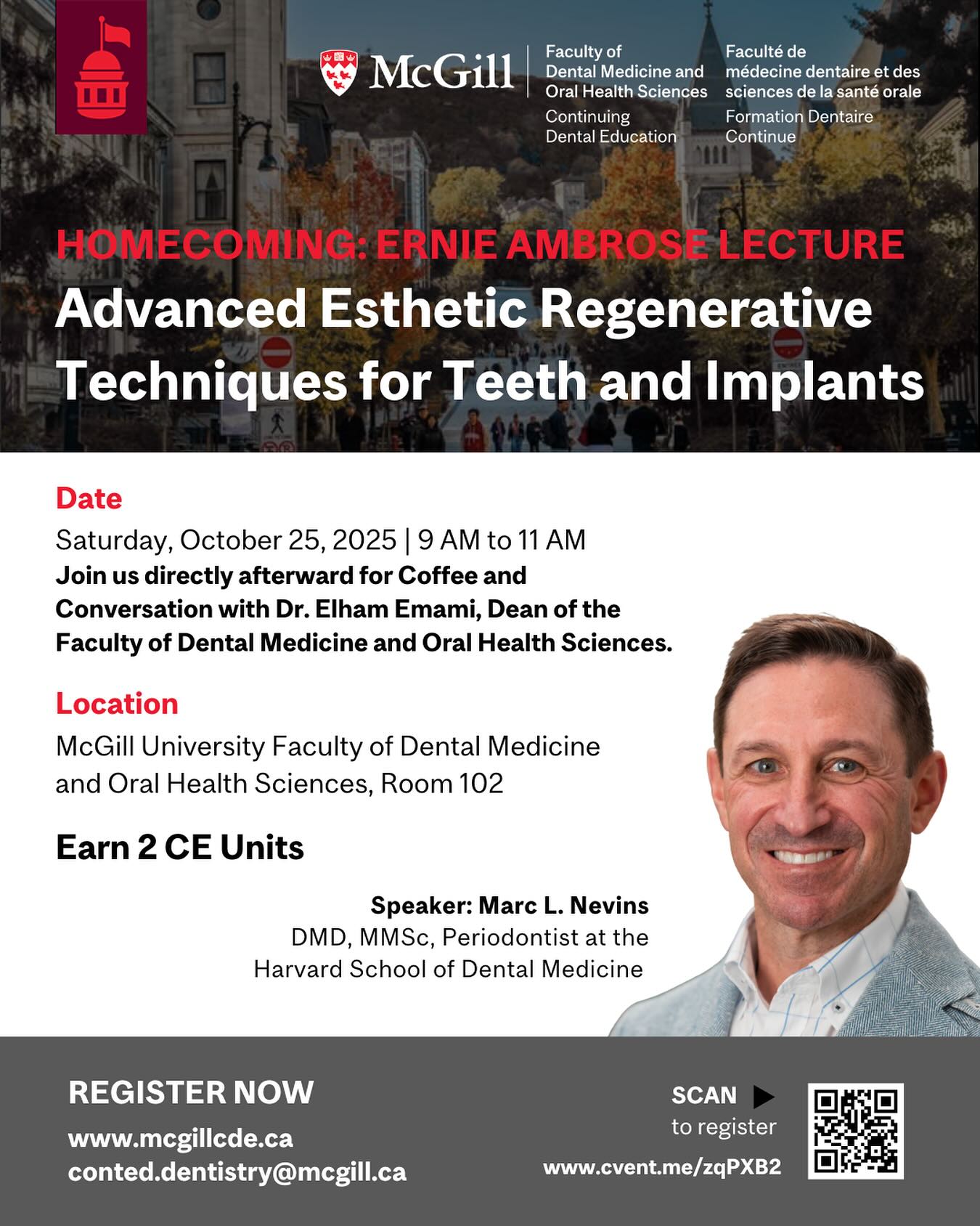 McGill CDE Homecoming 2025
Join us for a special in-person event featuring the Dr. Ernie Ambrose Award for Excellence in Dental Medicine and an inspiring lecture by Dr. Marc L. Nevins on Advanced Esthetic Regenerative Techniques for Teeth and Implants.
📅 October 25, 2025 | 9:00–11:00 a.m. ET
☕ Stay after the lecture for Coffee & Conversation with Dean Dr. Elham Emami at 11:30 a.m.
This annual award honors the legacy of Dr. Ernest R. Ambrose — a visionary educator and leader whose contributions continue to shape excellence in dentistry. Don’t miss this unique opportunity to celebrate innovation, learning, and community at McGill.
👉 Spots Are Filling Fast! Register now at www.mcgillcde.ca or https://cvent.me/zqPXB2
__
McGill CDE Homecoming 2025
Joignez-vous à nous pour un événement spécial en présentiel mettant en vedette le Prix Dr. Ernie Ambrose pour l’excellence en médecine dentaire et une conférence inspirante du Dr Marc L. Nevins sur les techniques régénératives esthétiques avancées pour les dents et les implants.
📅 25 octobre 2025 | 9 h 00 – 11 h 00
☕ Après la conférence, restez pour un Café & Conversation avec la doyenne Dre Elham Emami à 11 h 30.
Ce prix annuel rend hommage à l’héritage du Dr Ernest R. Ambrose — un éducateur visionnaire et un leader dont les contributions continuent de façonner l’excellence en médecine dentaire. Ne manquez pas cette occasion unique de célébrer l’innovation, l’apprentissage et la communauté à McGill.
👉 Les places se remplissent vite ! Inscrivez-vous dès maintenant : www.mcgillcde.ca ou https://cvent.me/zqPXB2
#McGillDentistry #McGillCDE #Homecoming2025 #DentalExcellence #DentalEducation #Implants #EstheticRegenerative