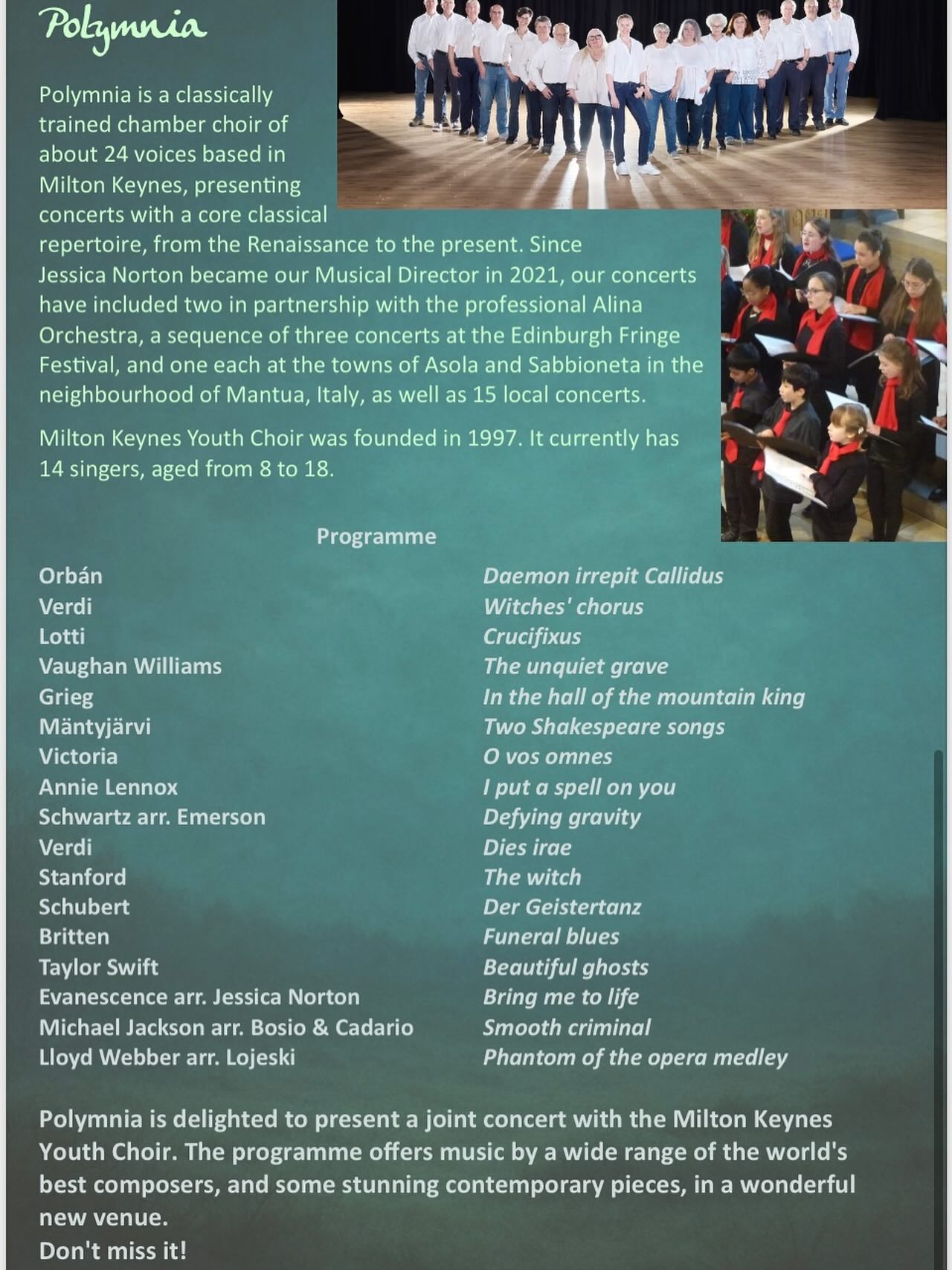At Polymnia we may be afraid of the ghosts but we are not scared of music that feels out of our comfort zone. Just take a look at the variety of music in our upcoming concert.
Everything from Verdi to Evanescence
Vaughan Williams to Andrew Lloyd Webber
Schubert to Schwartz
We are spooked to be joined by Milton Keynes Youth Choir
How can you resist???
Early owl tickets available now.
Under 18 years old and students free
Tickets available from Polymnia.org.uk
Concert date Saturday 18th October at 4pm
Held at
Sky room, Milton Keynes Gallery, Midsummer Boulevard, MK9 3QA