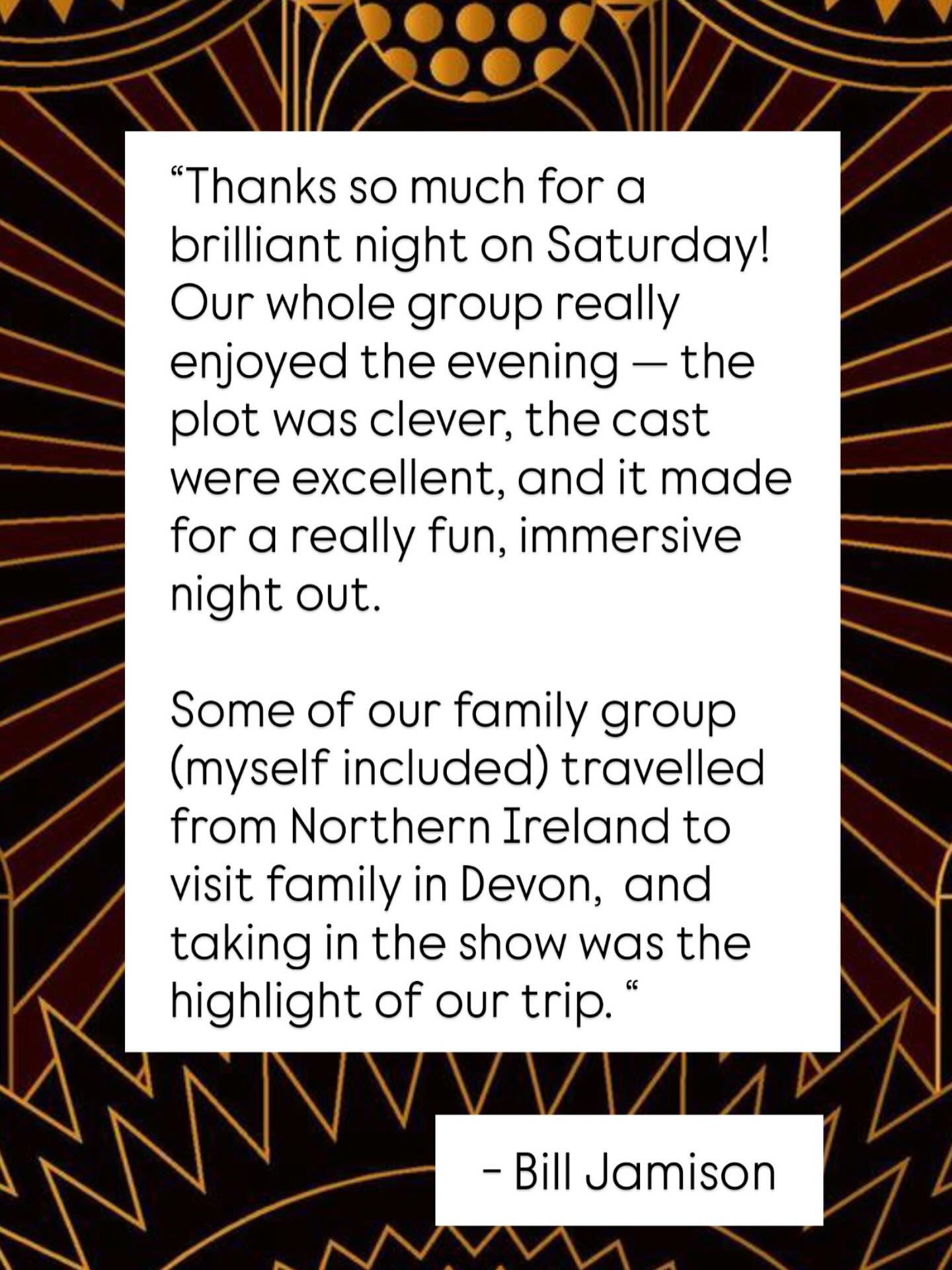 A glowing review from There’s a Will, our murder mystery at The Lamb Inn, Sandford, on Saturday night!
We’re thrilled that our clever plot, immersive atmosphere, and fabulous cast gave them such a brilliant night out. Thank you, Bill, for your kind words — we loved performing for you!
We return next month with an all-new production: an unforgettable 1980s Halloween special.
Saturday 25th October | 7–10pm | £39 (early bird £32)
The Lamb Inn, Sandford EX17 4LW
Book now: www.flyingtrunktheatre.com/bookings
Insta: @the_flying_trunk
@lambinnstagram
@creditonheartproject
#immersiveexperience #halloween #liveshow #dinnerandashow #murdermystery #devontheatre