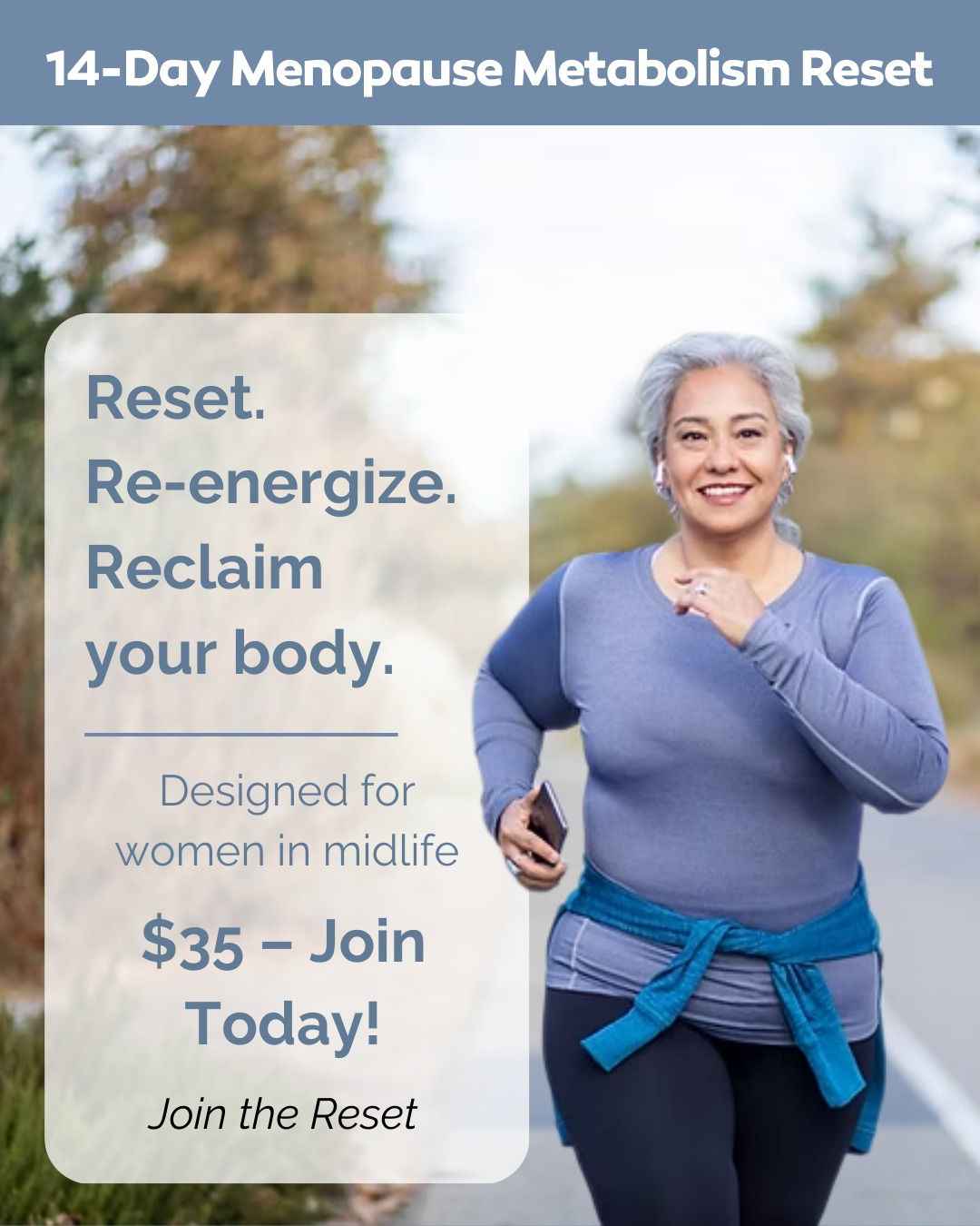 Tired of feeling like your body has a mind of its own?
It’s time to reset. ✨
The 14-Day Menopause Metabolism Reset is your no-fluff guide to building simple, sustainable habits in food, movement, and sleep. Small steps that add up to lasting change—so you can feel strong and confident in your body today. 💪
Are you ready to stop fighting your body and start working with it?
👉 Join now for just $35.
#MidlifeWellness #MetabolismReset #HealthyHabits #StrongerNotYounger #MidlifeWomen #WellnessJourney #ResetYourMetabolism