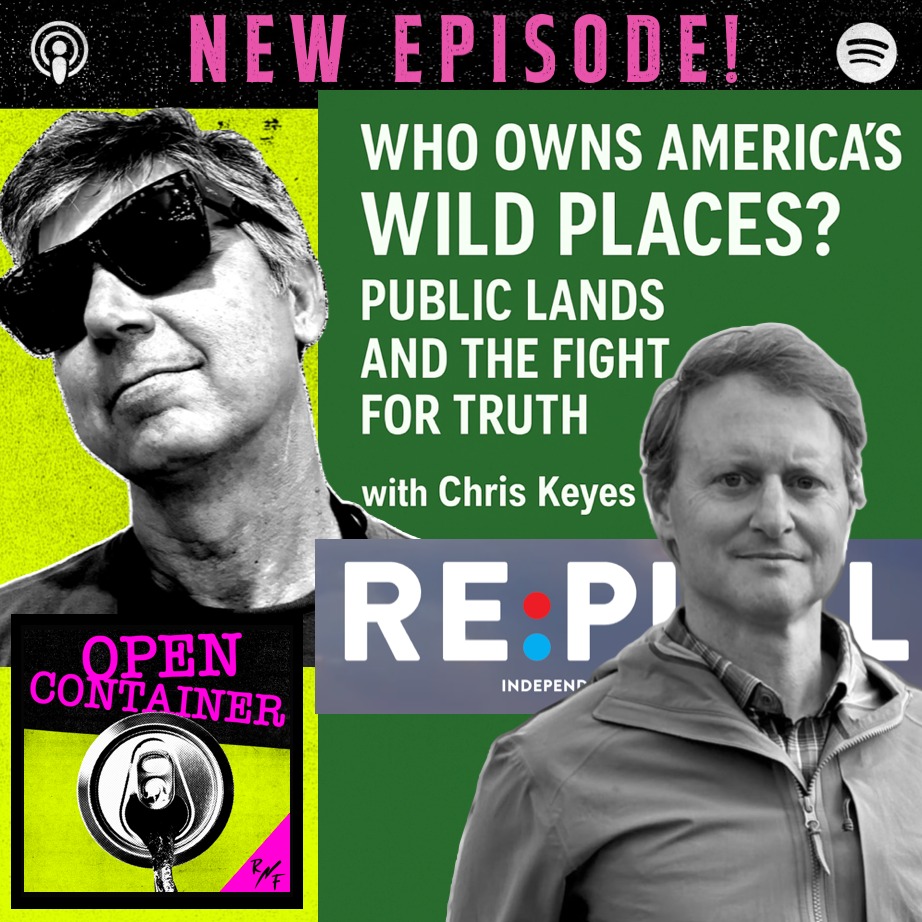 Today on Open Container we're discussing one of the defining features of the American experience: our public lands.
Host Doug Schnitzspahn kicks things off with a personal reflection on how these wild places are woven into our national identity and the critical roles they play, not just as recreation spaces, but as battlegrounds for conservation, resource extraction, and cultural connection.
Joining Doug is Chris Keyes, former editor in chief of Outside magazine and founder of RE:PUBLIC, a new non-profit newsroom dedicated to covering the politics, people, and future of America's public lands.
Together, they explore what makes the American public lands system unique in the world, how it’s managed, and why it stirs such passionate, bipartisan support.
From the legacy of Indigenous stewardship to the modern pressures of population and politics, the episode asks: Who really owns America's wild places, and how do we ensure their future?