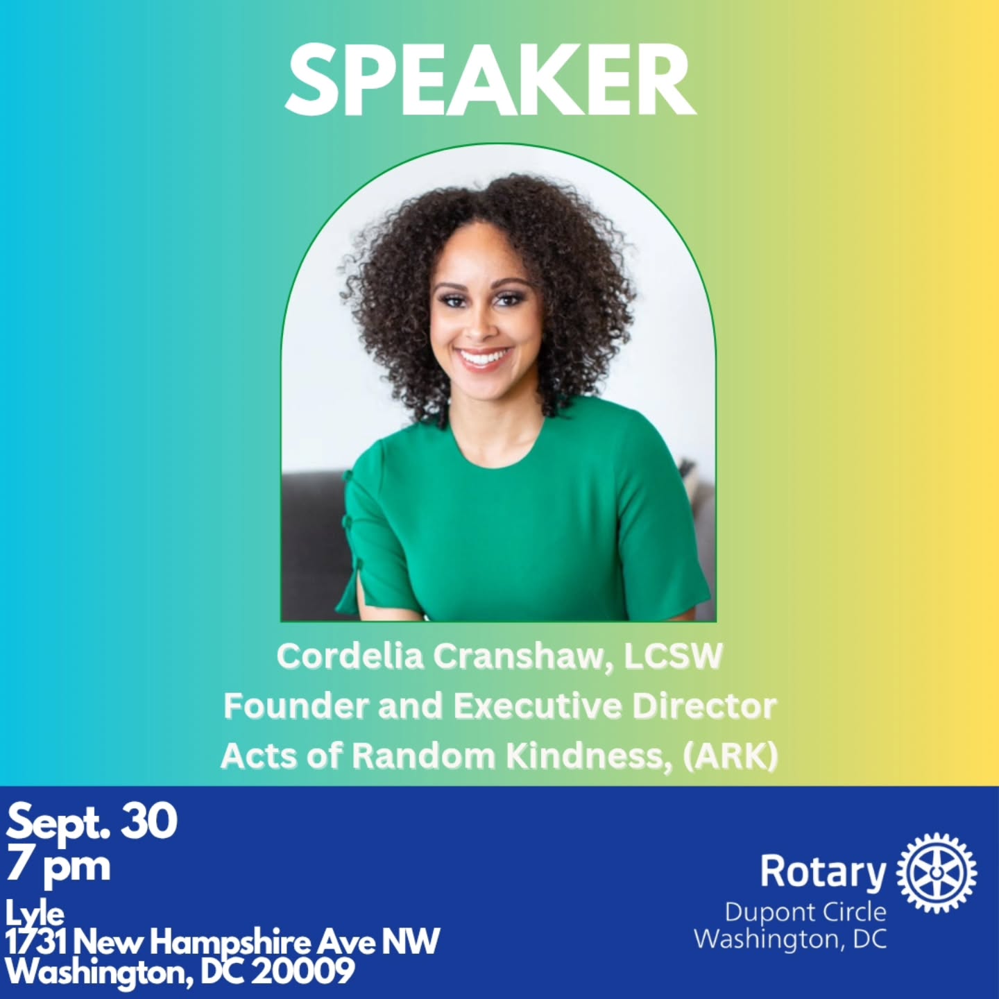 Join us to hear from Cordelia Cranshaw, LCSW. As a former foster youth and now foster system advocate, coach, author, speaker, former Miss District of Columbia USA 2019, and Licensed Clinical Social Worker, Cordelia founded Acts of Random Kindness (ARK). ARK is a nonprofit organization that provides programs and resources to children and families facing life challenges that include incarcerated parents, homelessness, and foster care. Her educational background includes earning a bachelor’s degree from George Mason University and a Master of Social Work from the University of Maryland's Advanced Standing Social Work Program. Her greatest passion is to bring healing to children and families who have experienced trauma. She helps individuals find healthy perceptions of themselves and strengthen their ability to create lifelong relationships so they can thrive. Attend our meeting to hear more about @ark_dmv
Time: 7:00 - 8:00 pm
Location: Lyle, 1731 New Hampshire Ave, NW, Washington, DC 20009
See you there!
#dupontrotary #serviceaboveself