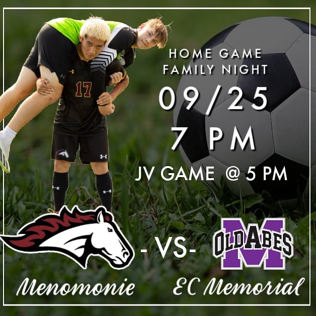 ⚽🔥 It’s Game Day! 🔥⚽
Join us TONIGHT for Family Night as the Menomonie Mustangs take on EC Memorial Old Abes!
Menomonie High School Turf
JV kicks off at 5 PM | Varsity at 7 PM
Let’s pack the stands, cheer loud, and show our boys the Mustang pride!
Bring the whole family—it’s going to be an exciting night of soccer!
#MustangSoccer #FamilyNight #MenomoniePride