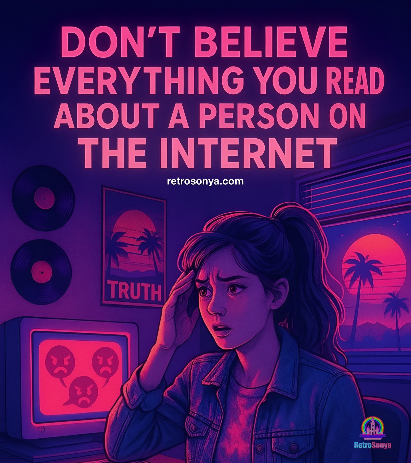 🌌 Neon Truthwave 🌌
“Don’t believe everything you read about someone on the internet. ✨
I’m Sonya Marlene Snedden — Retro Sonya. About five years ago, a group of people came after me online. 🚫💻
This is what happens to truth-tellers. They’ll try to label you in the worst way possible, twist your words, and smear your name. The media and social platforms amplify it.
But here’s my advice: let your character speak louder than their lies. 🌠
If you’re the one being targeted, block the bullies; don’t waste your breath defending yourself.
Remember: if you’re not hated, you’re probably not doing anything important. 💜💡
Keep standing for what you believe in. Keep shining your light in the neon night. 🌃🌴🎶
#RetroSonya #TruthWaves #StandStrong #NeonFaith”