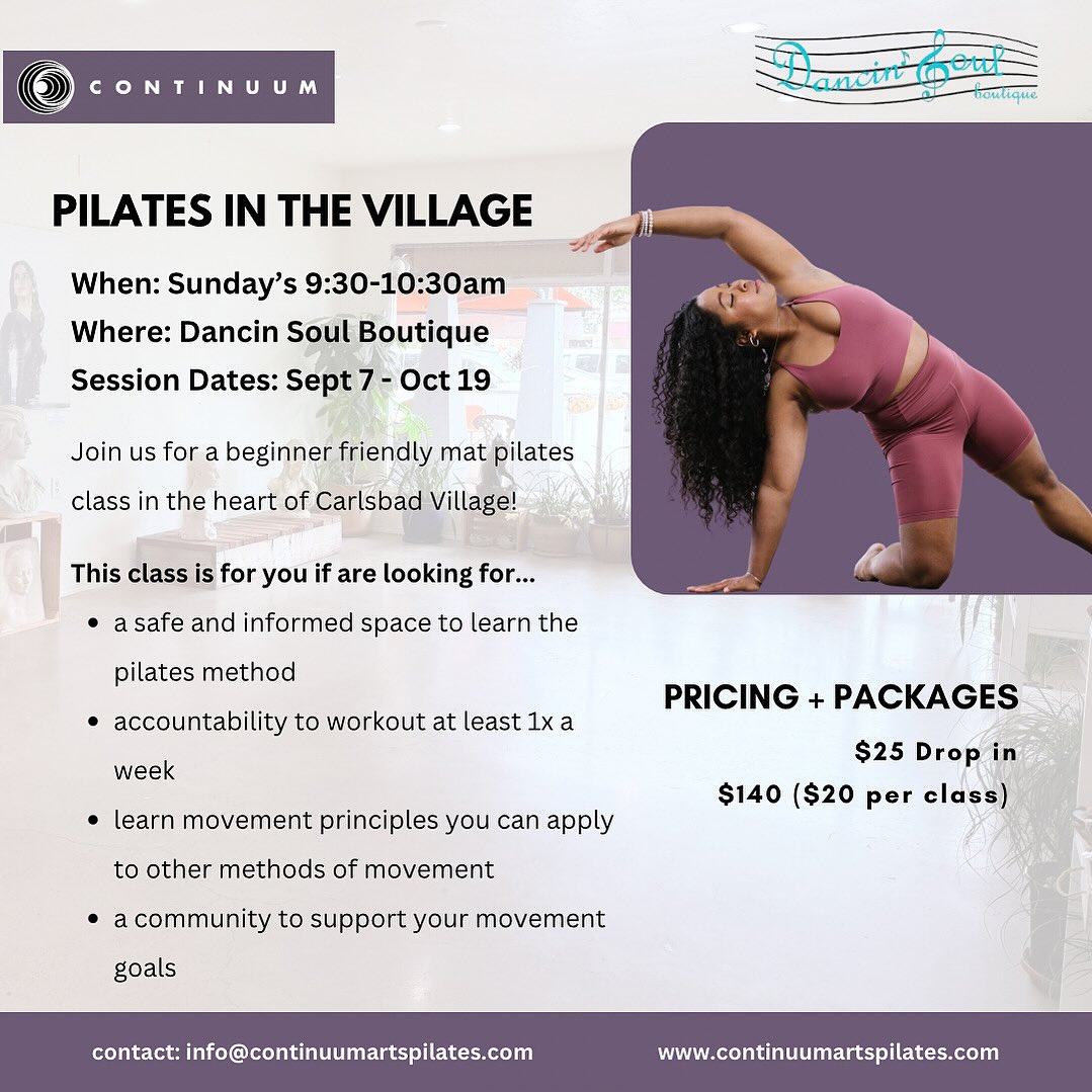 Hey Continuum Community,
Our Sunday Mat Pilates Series has begun, and there’s still space to join us! This is a wonderful chance to build a consistent movement practice while connecting with community.
One of the best parts about meeting on Sunday mornings is the opportunity to make a day of it—take a walk to the beach after class, or treat yourself to coffee and breakfast in Carlsbad Village. It’s one of my favorite beach towns to explore, and pairing it with Pilates makes for the perfect fall Sunday.
I’d love to see you there,
Alyssa “Ajay” Junious
7-week Pilates in The Village Series
Sunday, September 7th - October 19th
9:30–10:30 AM
Dancin Soul Boutique
Link in bio to REGISTER