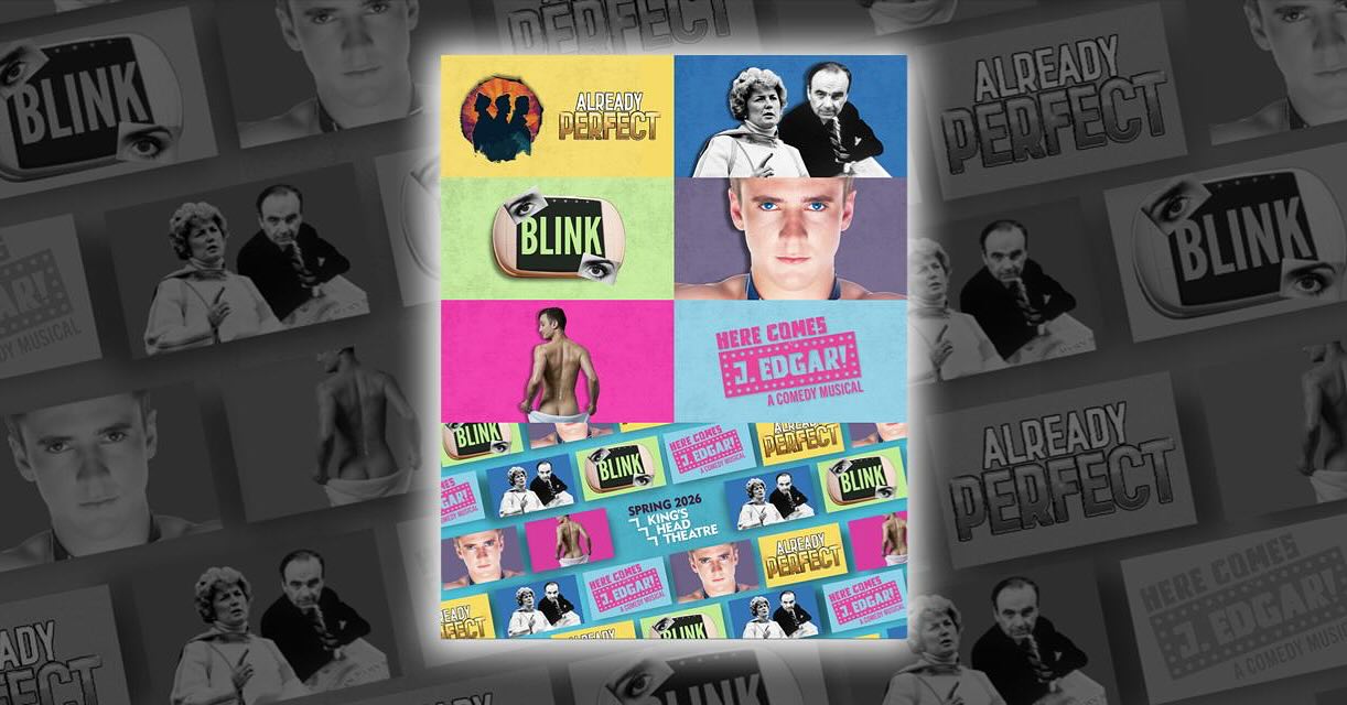 KING’S HEAD THEATRE ANNOUNCES
2026 SPRING SEASON
Sofi Berenger, Executive Producer and CEO, and the whole team at King’s Head Theatre are delighted to announce their upcoming season from January to August 2026. The new season features two musical premieres, as well as a revival of a celebrated gay play, a piece from a Bruntwood Prize winner, the new play from the writers of 2025 hit The Gang of Three, and the new venue’s first dance piece.
See website for more details of all shows!