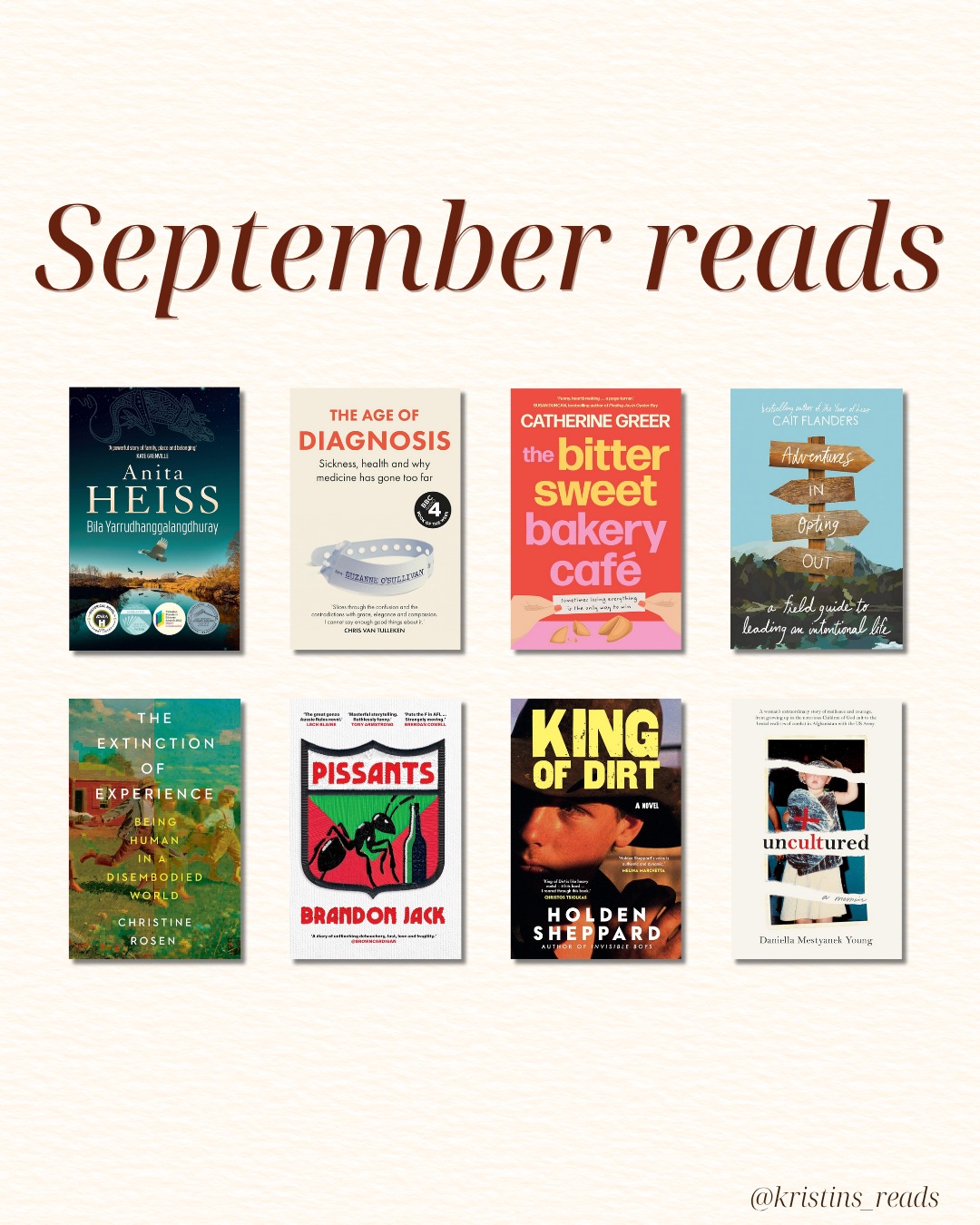 September's reading was a real mix.
My favourite was probably Bila Yarrudhanggalangdhuray by Anita Heiss. It was such a beautifully woven story.
There were also some pretty blokey books in September's lineup in Pissants and King of Dirt. Bit of a change for me!
Books read:
đ Bila Yarrudhanggalangdhuray, Anita Heiss
𩺠The Age of Diagnosis, Chris van Tulleken
đ° The Bittersweet Bakery CafĂŠ, Catherine Greer
đś Adventures in Opting Out, Cait Flanders
đ The Extinction of Experience, Christine Rosen
đ Pissants, Brandon Jack
đ¤ King of Dirt, Holden Sheppard
đ Uncultured, Daniella Mestyanek Young
#SeptemberReads #MonthlyWrapUp #Bookstagram #ReadersOfInstagram #Nonfiction #Fiction #BookReview #AusLit #OzLit