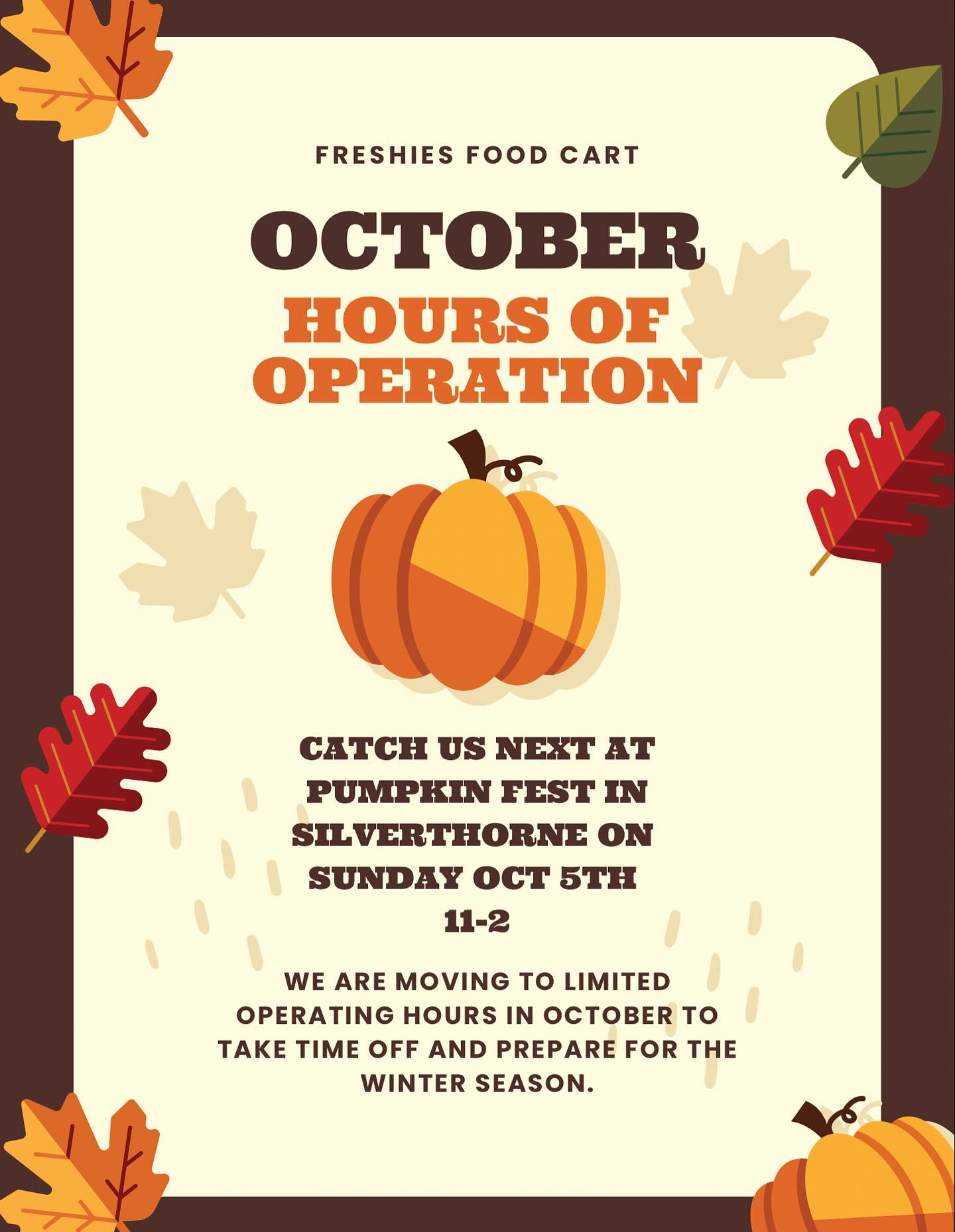 🎃 October Hours of Operation 🎃
🎃 Thank you all for a wonderful summer season! It’s clear that Summit County wants more healthy grab-and-go food options, and I’m so happy we could be a part of the solution! It’s been a labor of love getting this business off the ground and the response has been overwhelming.
🎃 That being said, October will be a time to rest and regroup. I can’t wait to start serving up soup and other yummy comforts as we get into the colder months. There are other irons in the fire that I’ll be sharing with you in the near future as well!
🎃Please stay tuned and check in on our socials regularly for updates on our limited schedule. The next time you can find Freshies is at the Pumpkin Fest in Silverthorne at Rainbow Park. I hope to see you there!
Pumpkin Fest:
Rainbow Park in Silverthorne
Oct 5
11-2