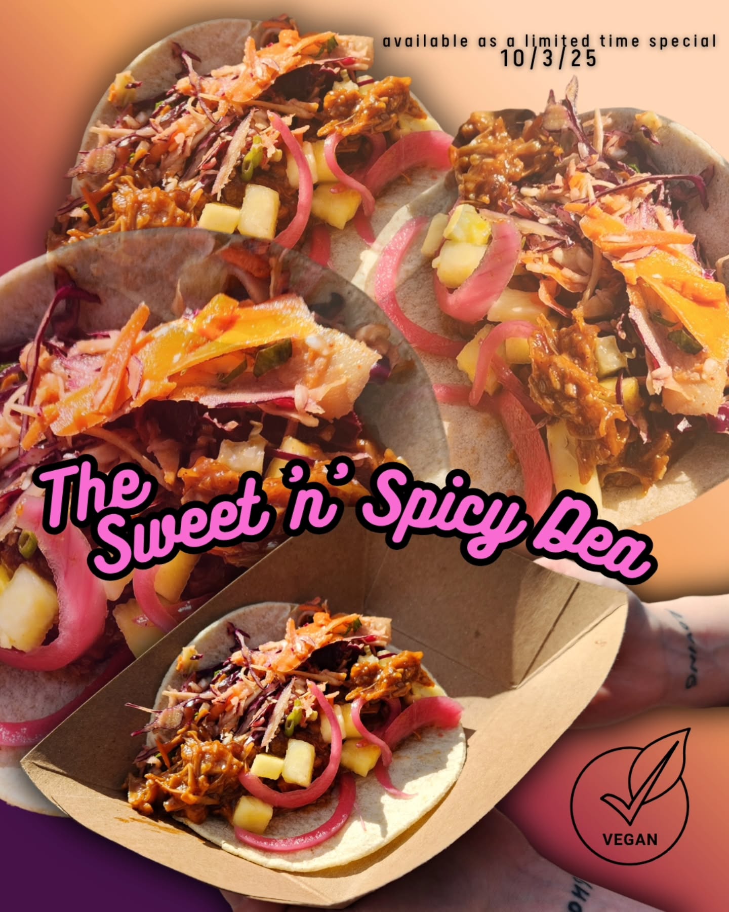 INTRODUCING THE SWEET 'N' SPICY DEA
AVAILABLE 10/03/25
It's our own sweet Dea's birthday, and we are bringing on a VEGAN special!
Spicy Japanese barbecue jackfruit, pineapple, pickled red onion, and our jicima cabbage slaw. Of course, as usual, this baby is gluten-free as well!
This taco packs a mean punch with a sweet heat flavor garanteed to delight, meat eaters, and vegans alike. We will warn you that these taco packs a little more heat than our usual lineup.
Will we see you tomorrow?