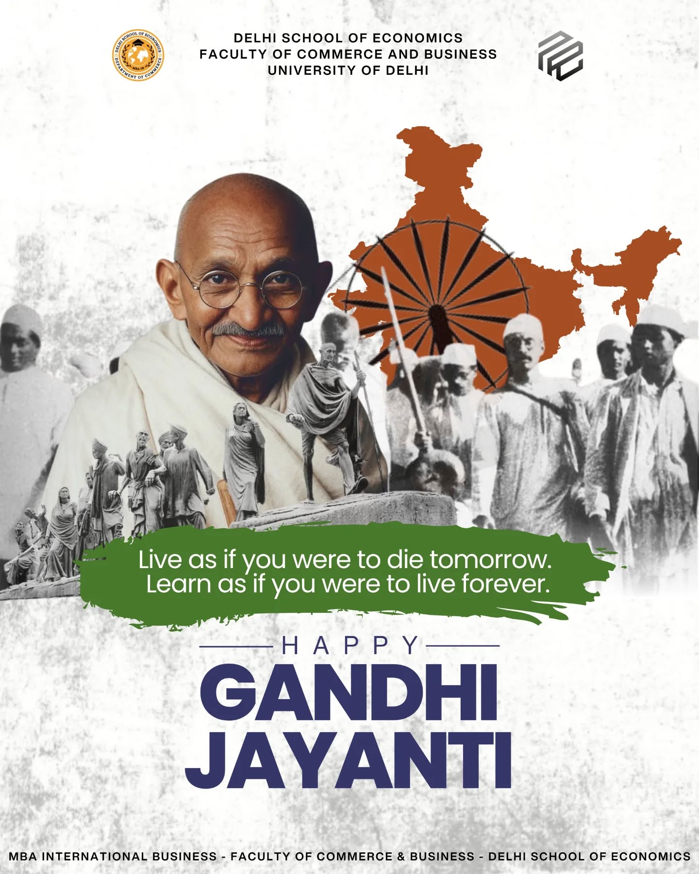 On this Gandhi Jayanti, we at the Delhi School of Economics, Department of Commerce (MBA – International Business), pay tribute to the Father of the Nation, Mahatma Gandhi.
His timeless values of truth, non-violence, simplicity, and integrity continue to inspire generations and guide us in building a more just and compassionate world.
As we remember his legacy, may we carry forward his principles in our personal, professional, and academic journeys—striving for growth with conscience and leadership with responsibility.
#DSE #DelhiSchoolOfEconomics #DepartmentOfCommerce #MBAIB #GandhiJayanti #MahatmaGandhi