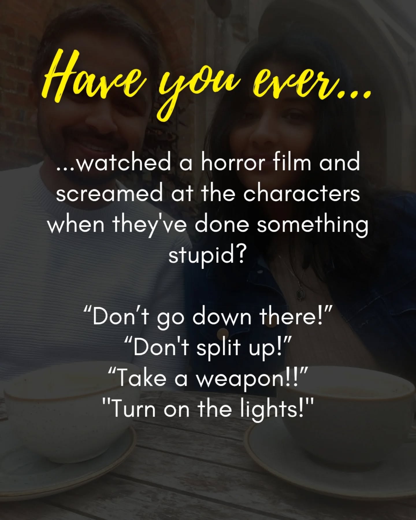 Have you ever watched a horror film and screamed at the characters when they've done something stupid?
“Don’t go down there!”
“Don't split up?!”
“Take a weapon!!”
"Turn on the lights!"
Yeah… me too. 🙋♀️
Until last night that is, when I discovered something about myself...I'm that girl.
Last night, I was so sure someone was in the house. My husband was fast asleep and I didn't want to wake him.
So I decided to check it out myself. No phone, no weapon, just me creeping down the stairs in the dark ready to face the intruder like some kind of low-budget final girl.
Thankfully no one was there and I survived to tell story.
What would you have done?