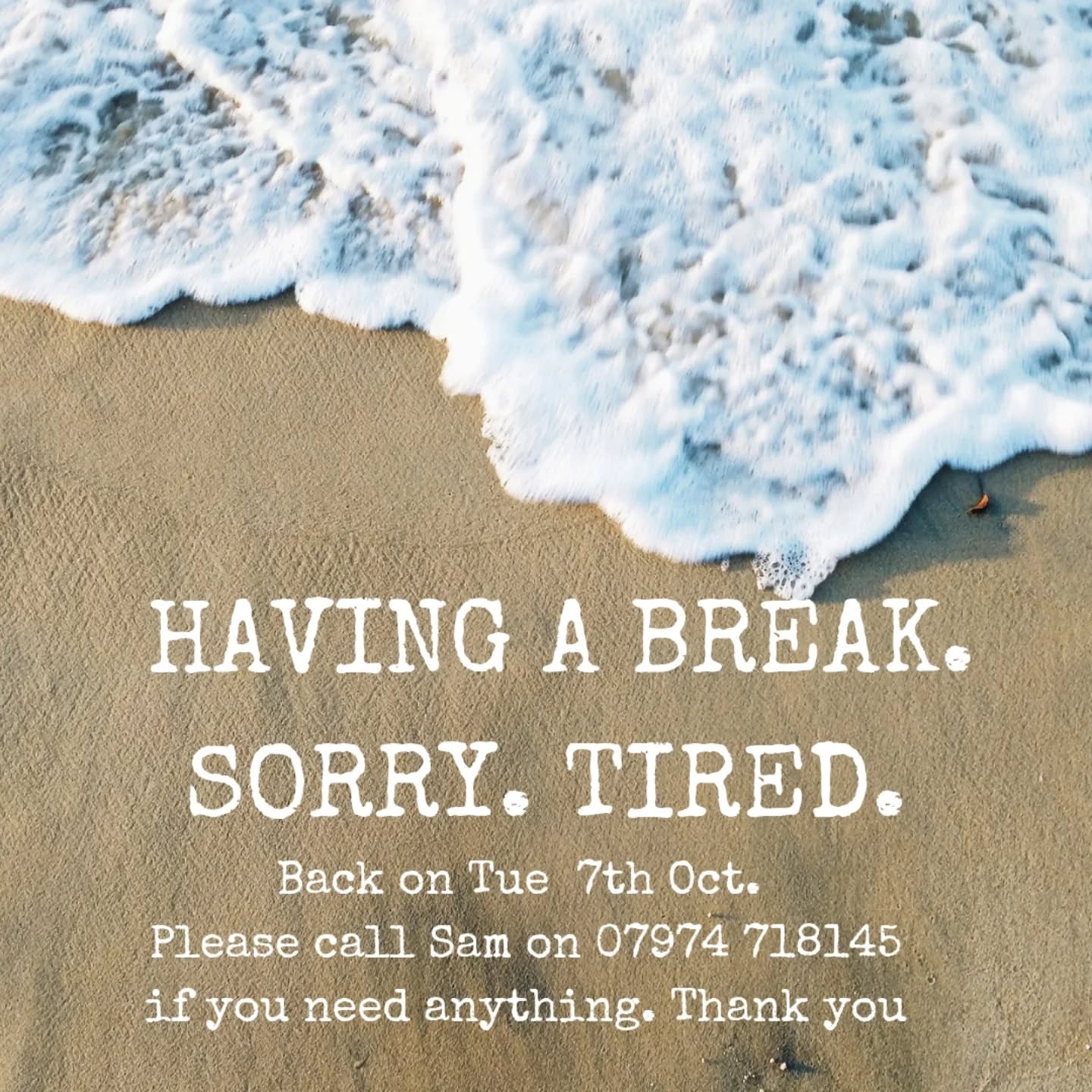Hi everyone.
We are taking a long weekend Friday-Monday. The summer has finally caught up. If you need anything, or need to collect, please call Sam on 07974 718145.
Back as normal on Tuesday 7th October. Thank you. 🥰