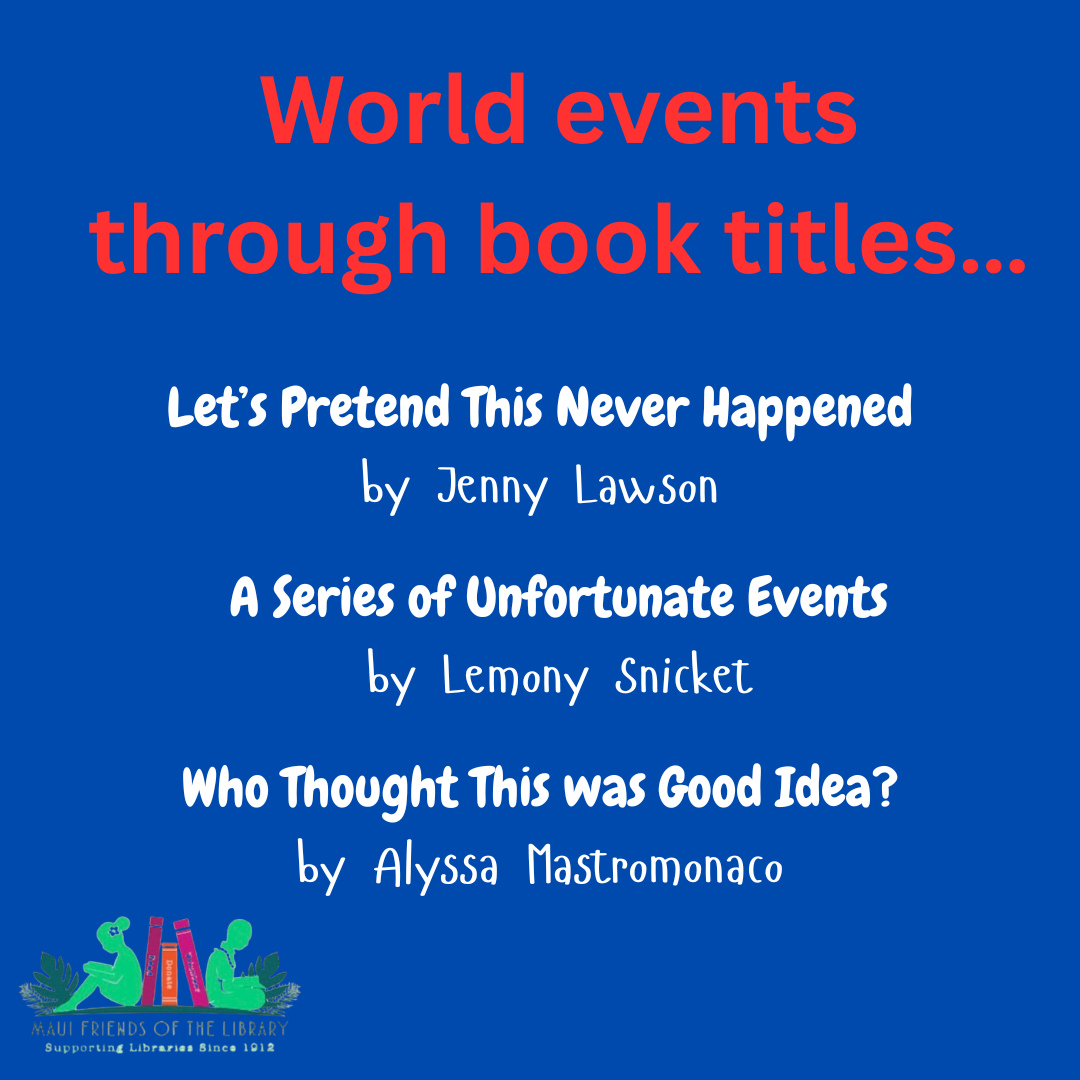 World events got you down? Join us with a bit of humor and post a book title that describes your take on things. Let’s have some fun today!😊
If you need help, come into one of our Maui Friends of the Library stores to look for inspiration! We’ve got a lot of books with great titles (and good stories too)!
#MauiFriendsoftheLibrary #MauiBookstore #UsedBooks #funbooks #ReadMoreBooks #MauiBooks #mfol #MauiNonProfit #kidsbooks #ReadBooks #Books #Hawaiiana # #HawaiianBooks #KeikiBooks #ShopLocal #SupportLocalMaui #booklover #bookclub #bookworm #volunteerMaui #bibliophile #shopsmall #buylocal #NeedVolunteersMaui #supportlocalbusiness #shopsmallbusiness