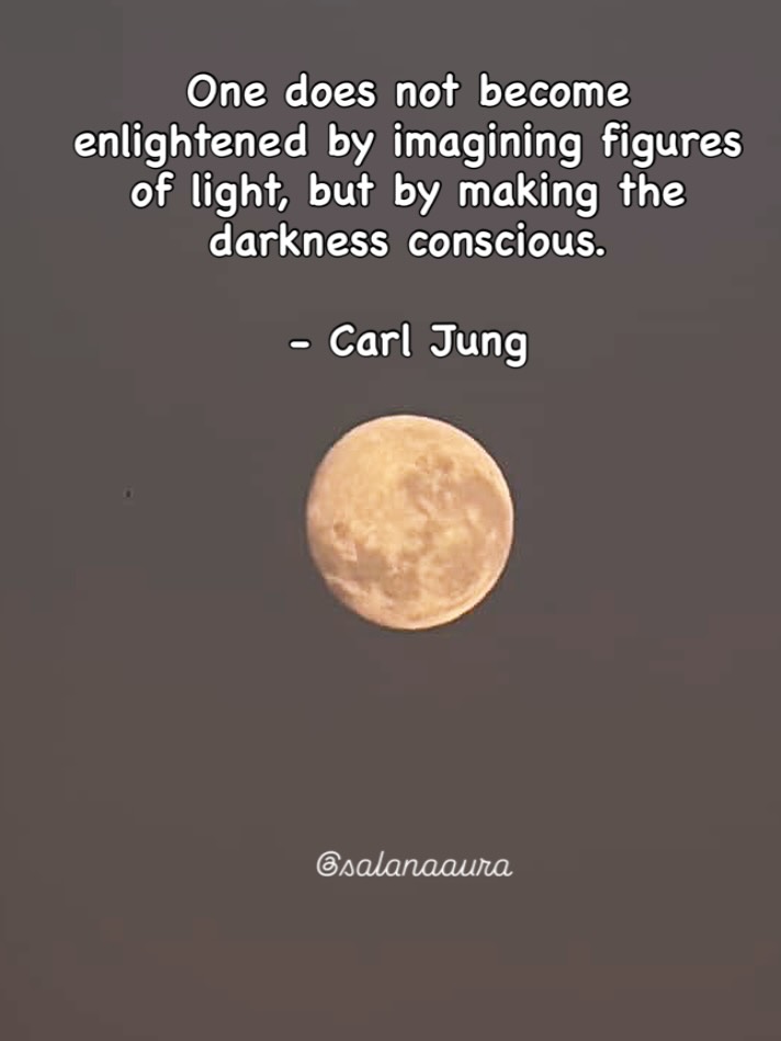 What has been surfacing for you these days?
Jung says real awakening doesn’t come from escaping the dark — it comes from turning toward it.
🌘
The darkness refers to our unconscious — the parts of ourselves we reject, suppress, or simply don’t see.
• It could be unprocessed grief or anger.
• Or our own power, sexuality, envy, or desires that we learned to hide.
Jung called this the shadow — not evil, but unlived, unacknowledged aspects of the self.
🌕
When we bring those shadow parts into awareness — by noticing our triggers, our projections, our repeated patterns — we integrate them.
That’s where real growth happens. Illumination isn’t about banishing the dark; it’s about including it, with compassion and curiosity.
Picture here is taken by my dear friend Saroz🙏
#mindfulcoaching #salanaaura #feminineawakening #carlyoung