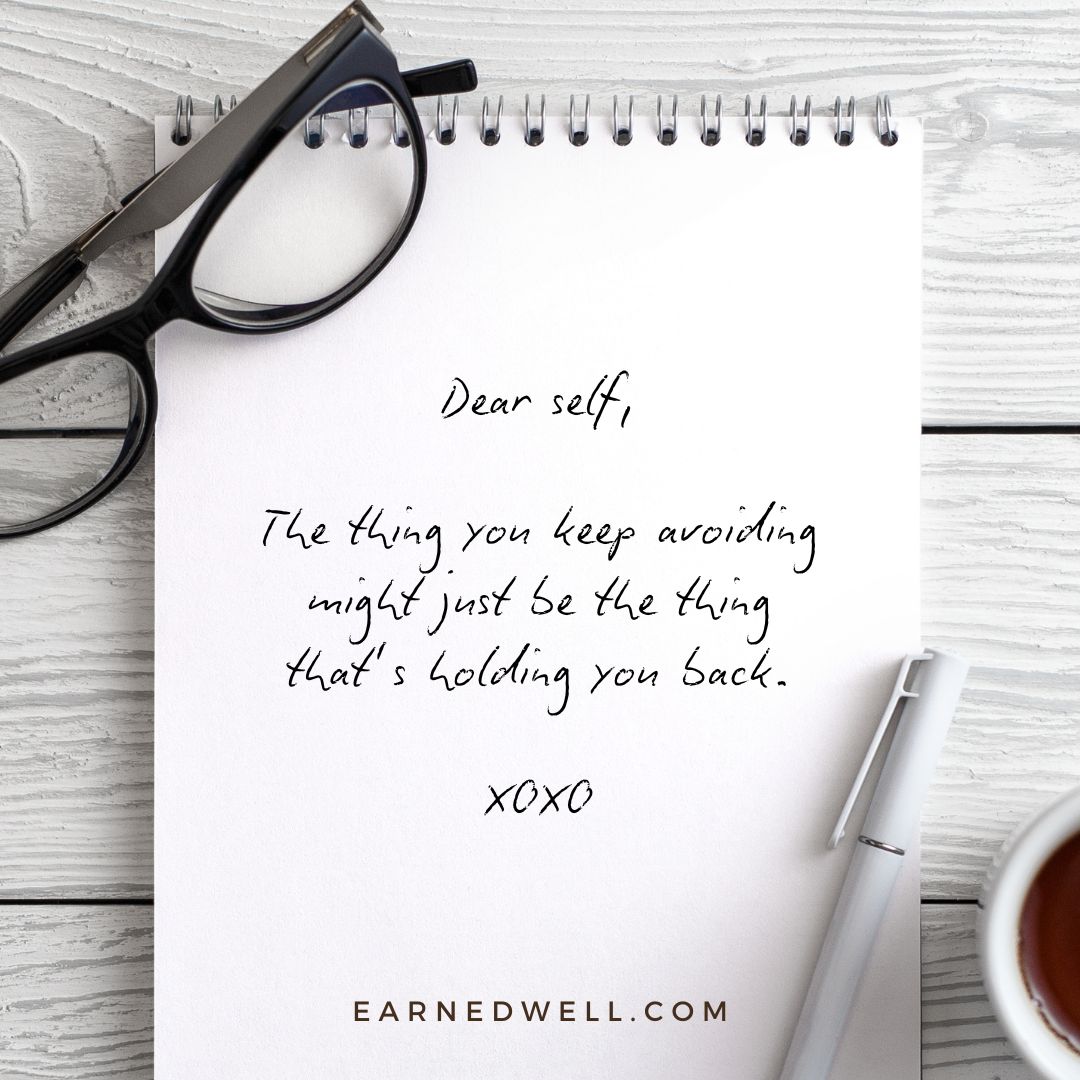 Did you ever consider that the thing you've been avoiding just might be the thing that's holding you back? Let's just face the music, get the hard thing done, and move on. The tough part is you're going to have to do it again tomorrow. But that's progress. You got this! xoxo