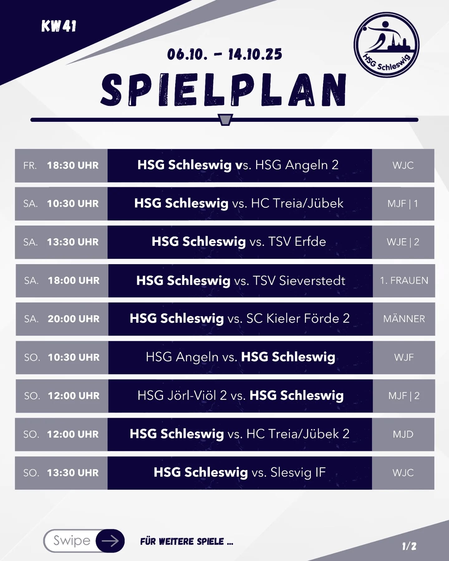 Unsere Teams sind wieder voll im Einsatz! Ob zuhause 🏠 oder auswärts.
Freitag, 10.10.2025
18:30 Uhr 🏠 HSG Schleswig – HSG Angeln 2 (wJC-RK-1)
Samstag, 11.10.2025
10:30 Uhr 🏠 HSG Schleswig – HC Treia/Jübek (mJF-KK-2)
13:30 Uhr 🏠 HSG Schleswig 2 – TSV Erfde (wJE-KK-2)
18:00 Uhr 🏠 HSG Schleswig – TSV Sieverstedt (F-KK-Nord1)
20:00 Uhr 🏠 HSG Schleswig – SC Kieler Förde 2 (M-KL-C)
Sonntag, 12.10.2025
10:30 Uhr HSG Angeln – HSG Schleswig (wJF-KK-2)
12:00 Uhr HSG Jörl-Viöl 2 – HSG Schleswig 2 (mJF-KK-2)
12:00 Uhr 🏠 HSG Schleswig aK – HC Treia/Jübek 2 (mJD-KK-3)
13:30 Uhr 🏠 HSG Schleswig – Slesvig IF (wJC-RK-1)
14:00 Uhr TSV Erfde – HSG Schleswig 2 (wJD-KK-3)
15:00 Uhr 🏠 HSG Schleswig – HSG Angeln (wJB-RK-1)
16:45 Uhr 🏠 HSG Schleswig – Eckernförder MTV (mJB-RK-1)
Montag, 13.10.2025
17:30 Uhr 🏠 HSG Schleswig – SG Oeversee/Jarplund (wJE-KK-2)
Dienstag, 14.10.2025
17:00 Uhr HC Treia/Jübek 3 – HSG Schleswig (wJD-KK-3)
❗Heimspiele am Sonntag: Sporthalle der Dannewerkschule
❗️Heimspiele an allen anderen Tagen: Sporthalle der Bruno-Lorenzen-Schule
#hsgschleswig
#willkommenanderschlei