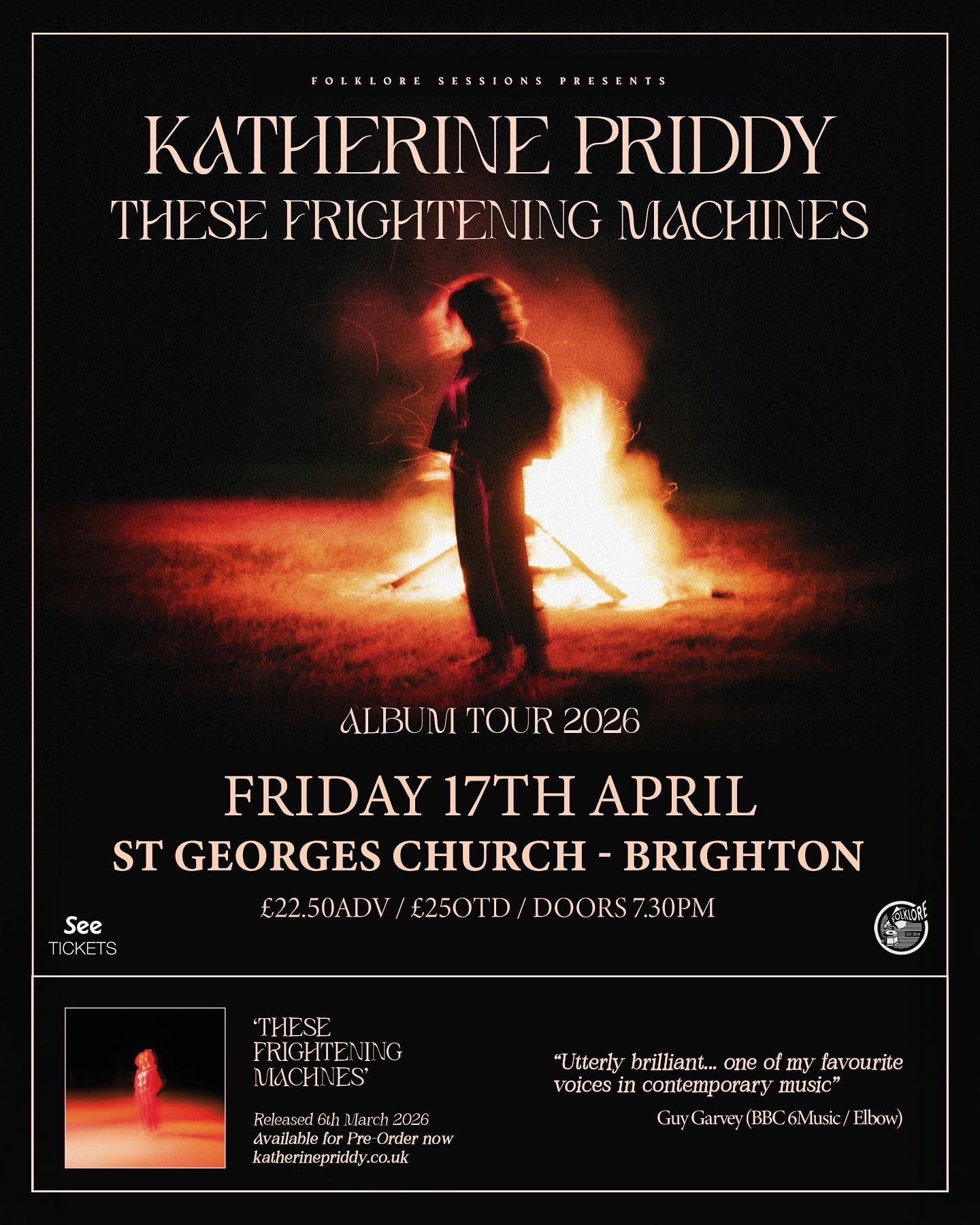 📣 NEW SHOW ANNOUNCEMENT 📣
Katherine Priddy returns to Brighton for her biggest show here to date on April 17th 2026 at St. George’s Church.
Pre-Sale goes live WEDNESDAY 15TH OCT at 10am
General on sale goes live FRIDAY 17TH OCT at 10am
Katherine Priddy has announced the release of her third album, These Frightening Machines for March 2026 via Cooking Vinyl. The new record follows Priddy’s highly acclaimed debut The Eternal Rocks Beneath and sophomore LP The Pendulum Swing which firmly established her as one of the most exciting artists on the contemporary British music scene. Greeted with critical acclaim in the press, many called it “One of The Albums of the Year”.
Priddy has sold out headline tours and supported world class artists with her haunting vocals and distinctive finger-picking guitar style. She recently wrote and released two songs with Poet Laureate Simon Armitage and performed on the legendary BBC Later with Jools Holland TV show.
The most sonically varied of her career, the songs on Priddy’s new album span a full spectrum of emotions and explore what it means to keep going when things fall apart, to hold onto connections in a world that sometimes divides, and to figure out where we fit into the machines and systems we find ourselves a part of. With her momentum showing no signs of slowing, the release of These Frightening Machines is set to take her star even higher.
FOLKLOREx