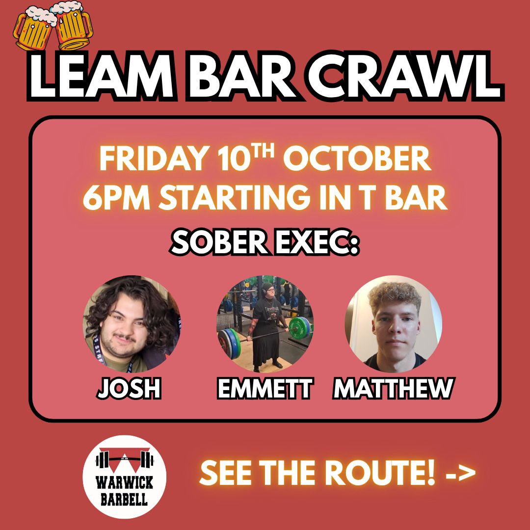🔥FIRST BAR CRAWL OF 25/26🔥
We are starting off week 1 strong (💪) with a bar crawl in Leamington! For all of our freshers who are living on campus, we will be starting in the Terrace Bar (T Bar) at 6pm before catching the bus to Leamington and meeting out fellow Leam dwellers in the Greyhound.
MAKE SURE YOU SIGN UP USING THE LINK IN OUR STORY OR OUR WHATSAPP ANNOUNCEMENTS!
Each social we will have some designated "sober exec" - these people will, as the title suggests, be sober and so will be keeping an eye out to ensure everyone stays safe and is having fun!
We can't wait to see you all there!