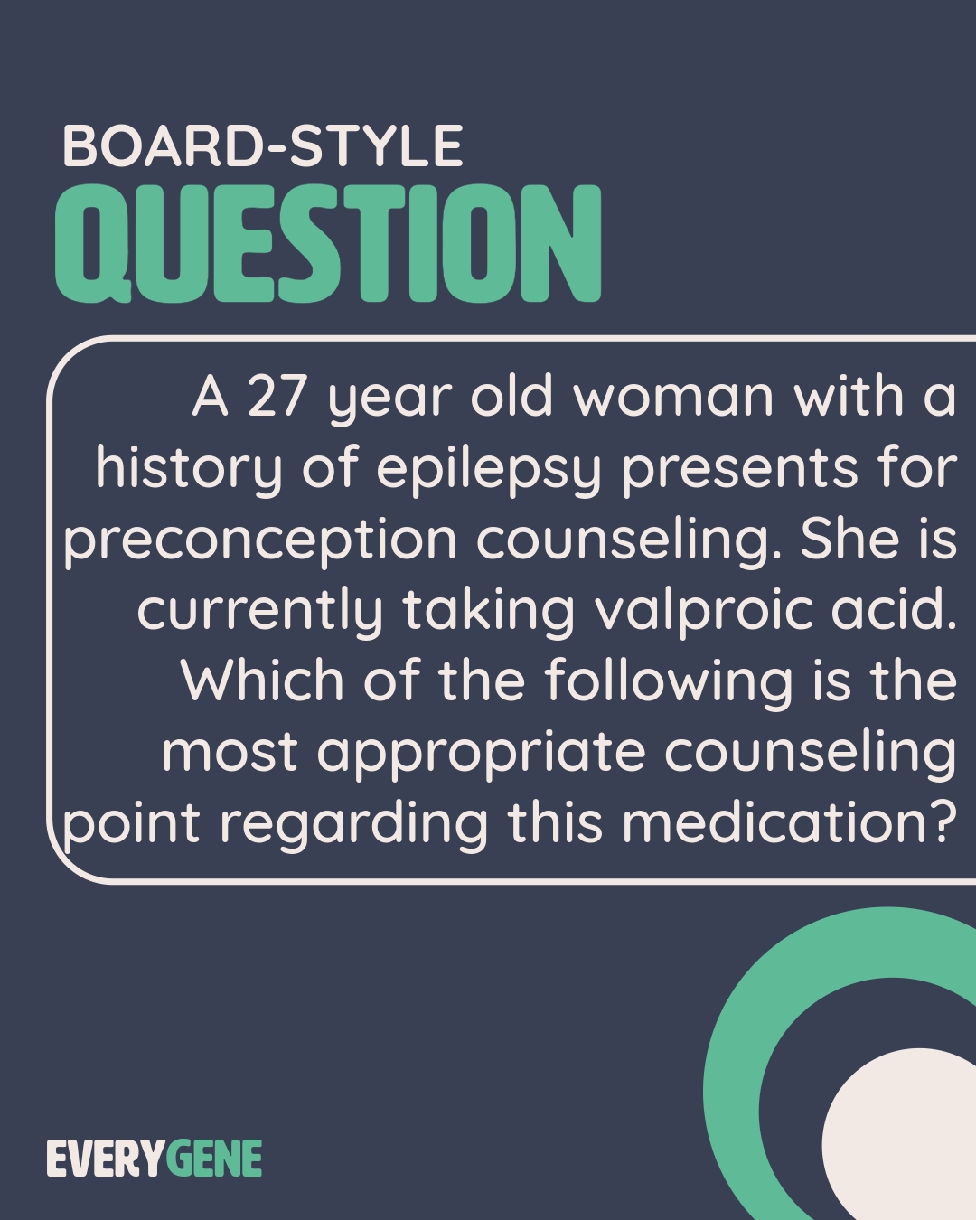 Here's another teratogen question for those who asked for more!
Which resources or websites do you all use to determine if a medication or exposure is a teratogen?
Also, dont forget to download our free math workbook and check out our flashcards! Link in bio!
#everygene #boardquestion