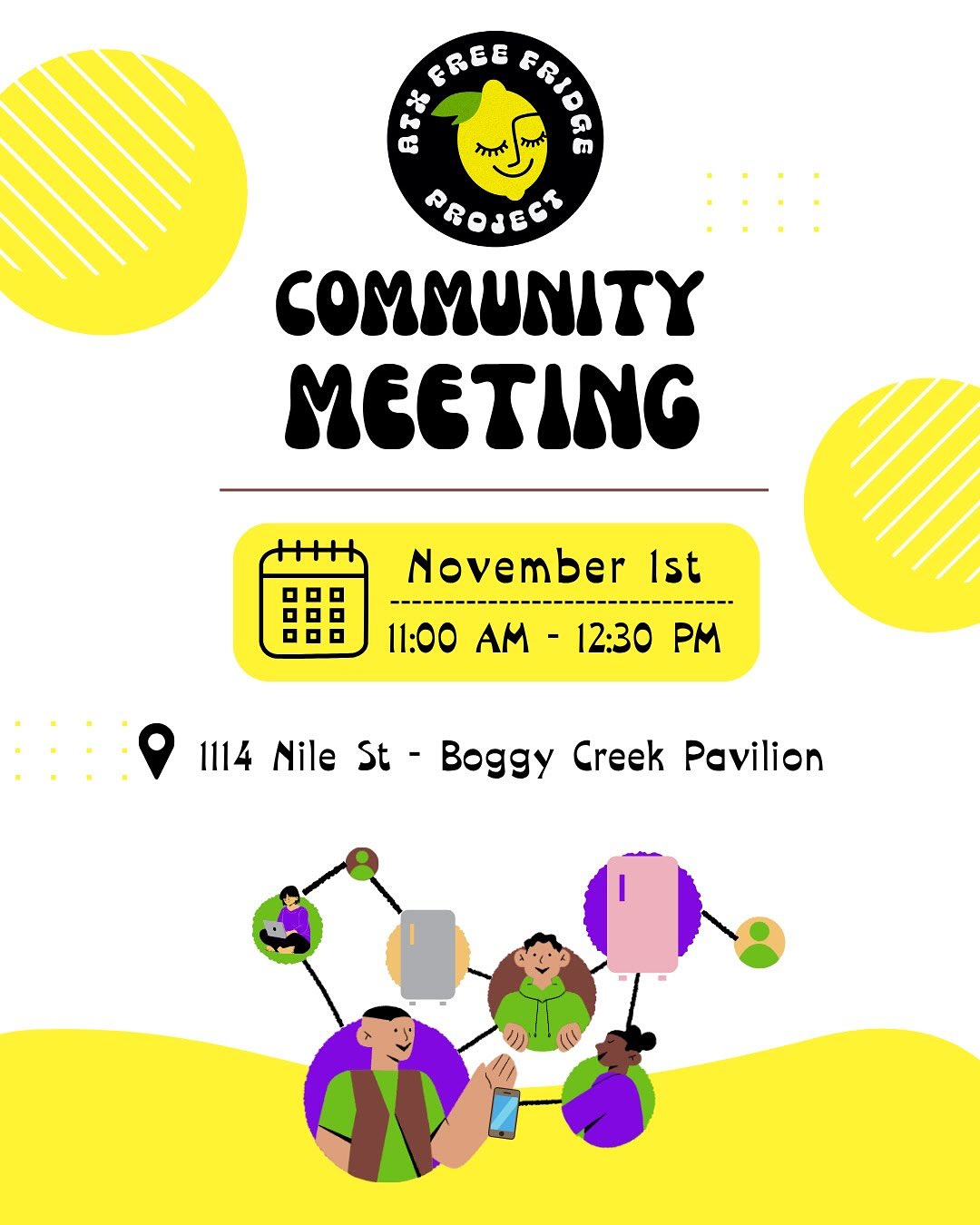 ✨ Join Our Community Meeting this November!
We are hosting another open, friendly space for you to connect and grow with us! We will have tons of free containers available so you’re all set the next time you’d like to put some food in a fridge!
💛🍋
When: Saturday,11/1 @ 11:00-12:30 PM
Where: Boggy Creek Pavilion (see next slide for a visual reference) You can put 1114 Nile St in your GPS
*street parking available on Walter & Nile*
🍋💛
Bring any questions, ideas, or thoughts you may have!
Let’s build community and inspire each other!
We can’t wait to see you!
✨
#CommunityBuilding #OpenMeeting #JoinUs #LetsConnect #ATXFreeFridge #SolidarityNotCharity