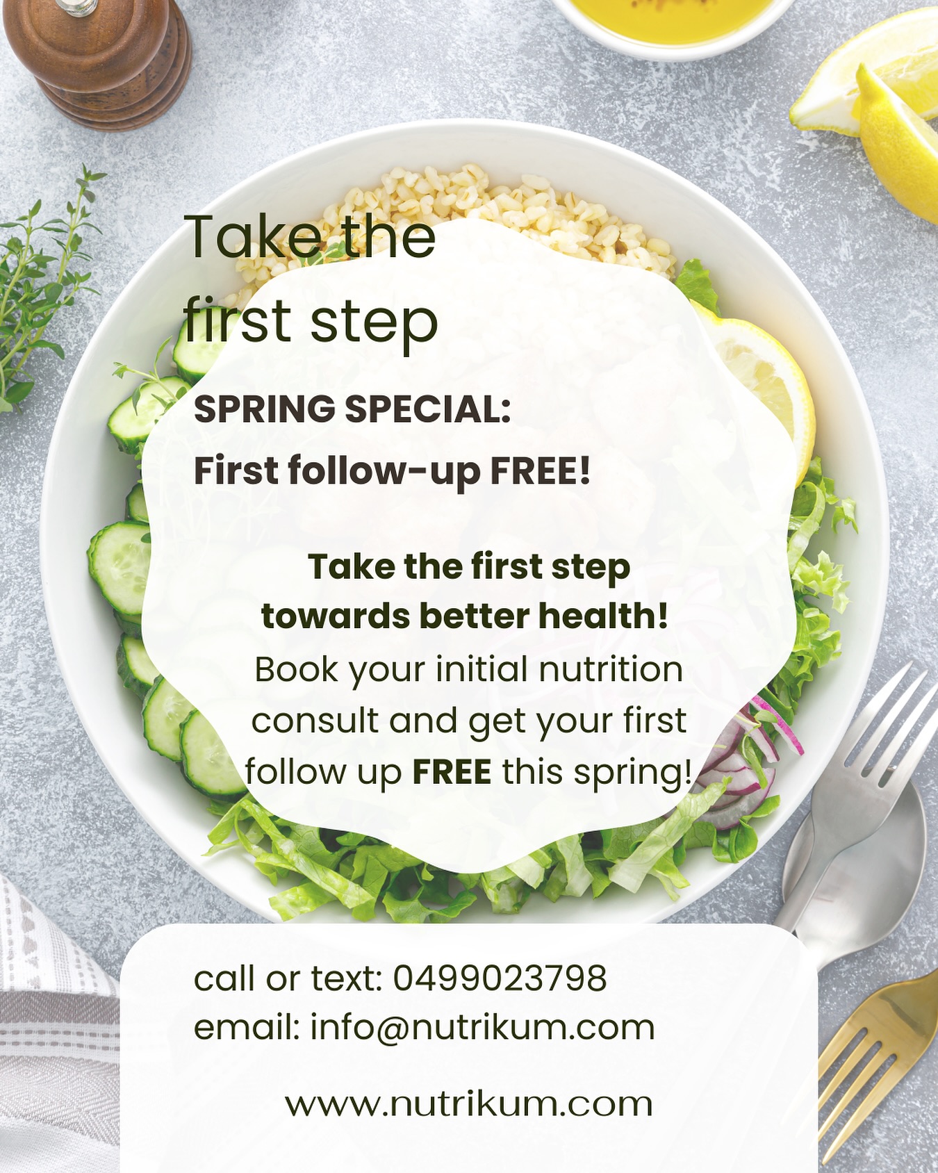 Take the first step toward better health 🌿
Get expert nutrition guidance tailored to you. Spring special: book your initial consult and get your first follow-up free!
Send me an email at info@nutrikum.com or call 0499023798 for a chat. See you soon!
#GoldCoastNutrition #NutritionConsultation #PersonalisedNutrition #GutHealth #MindfulEating #FuelYourBody #TakeTheFirstStep #HealthJourney #HealthyHabits #SpringIntoHealth #HealthyEating #Wellness
