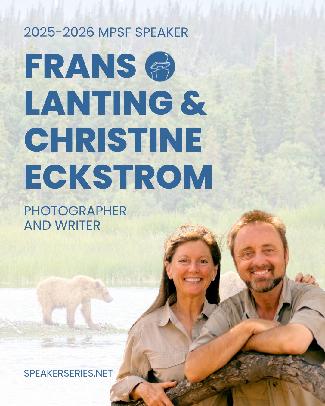 Photographer Frans Lanting and writer/videographer Christine Eckstrom are partners in life and work, dedicated to inspiring conservation through breathtaking imagery and storytelling. With decades of experience documenting the natural world for National Geographic and beyond, their work sparks wonder and commitment to protecting our planet. In March, our MPSF audiences will be transported on a visual journey to some of Planet Earth’s most extraordinary wild places.
Don’t miss Frans, Christine, and our six other phenomenal speakers! Subscribe: speakerseries.net