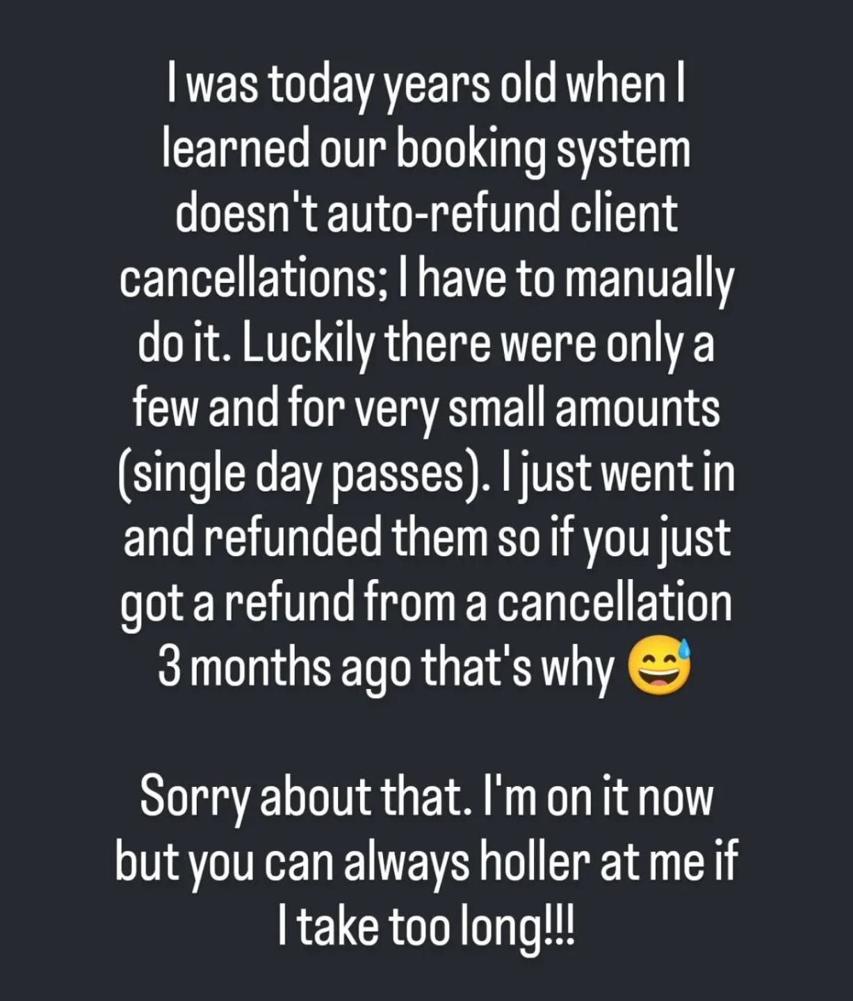 I'd like to blame my ADHD but that was purely what happens when I assume a system does something without verifying. I own up to that error on my part!! Refunds for cancellations are on their way!