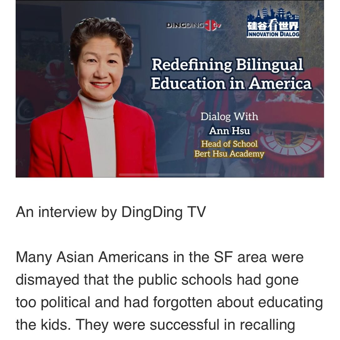 Many Asian Americans in the SF area were dismayed that the public schools had gone too political and had forgotten about educating the kids. They were successful in recalling some members of the School Board. Ann Hsu helped lead the recall to success and served on the school board afterwards.
Driven by a profound dissatisfaction with the state of American public education, Ann Hsu embarked on a mission to create a different kind of school. Her journey was sparked by her time on the school board and her own children’s experiences, leading her to critique what she saw as lowered academic standards and a lack of rigor in the U.S. public education system.
In this interview, Ann Hsu discusses how she fused her entrepreneurial spirit with a passion for education to create Bert Hsu Academy—a unique institution dedicated to blending the academic rigor and discipline of Chinese education philosophy with the emphasis on creativity and independence fostered by American schools.
You’ll hear how the school’s core philosophy prioritizes bicultural understanding, teaching Chinese culture (including history, calligraphy, and medicine) in English to ensure accessibility. Ann Hsu explains why the curriculum strategically focuses on English skills first, followed by math and then Chinese, to equip students for success in America while fostering a deep appreciation for their heritage.
Discover the inspiring story of Bert Hsu Academy, named after Ann Hsu’s bicultural professor father, and learn how one entrepreneur is working to redefine education for a new generation.
https://www.youtube.com/watch?v=Cz5PzdO6NSU