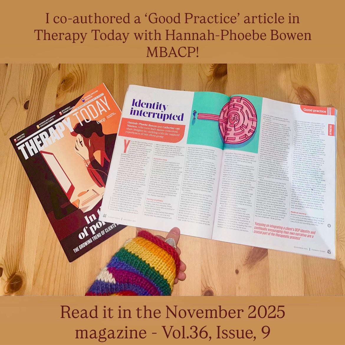 © This article was first published in Therapy Today, the journal of the British Association for Counselling and Psychotherapy (BACP).
I’m so excited to share that I’ve co-authored an article with Hannah-Phoebe Bowen on the topic of donor conceived clients and the best practice when working with this nuanced client group. Written in collaboration with Donor Conceived UK, This could not have been done without the help of all of the wonderful contributors who volunteered their experiences with therapy to help us share this important message - Donor conceived voices MUST be listened to! You can find this article in the November edition of #TherapyToday 🍂.
#donorconception #DCP #therapyholborn #therapybuckhursthill