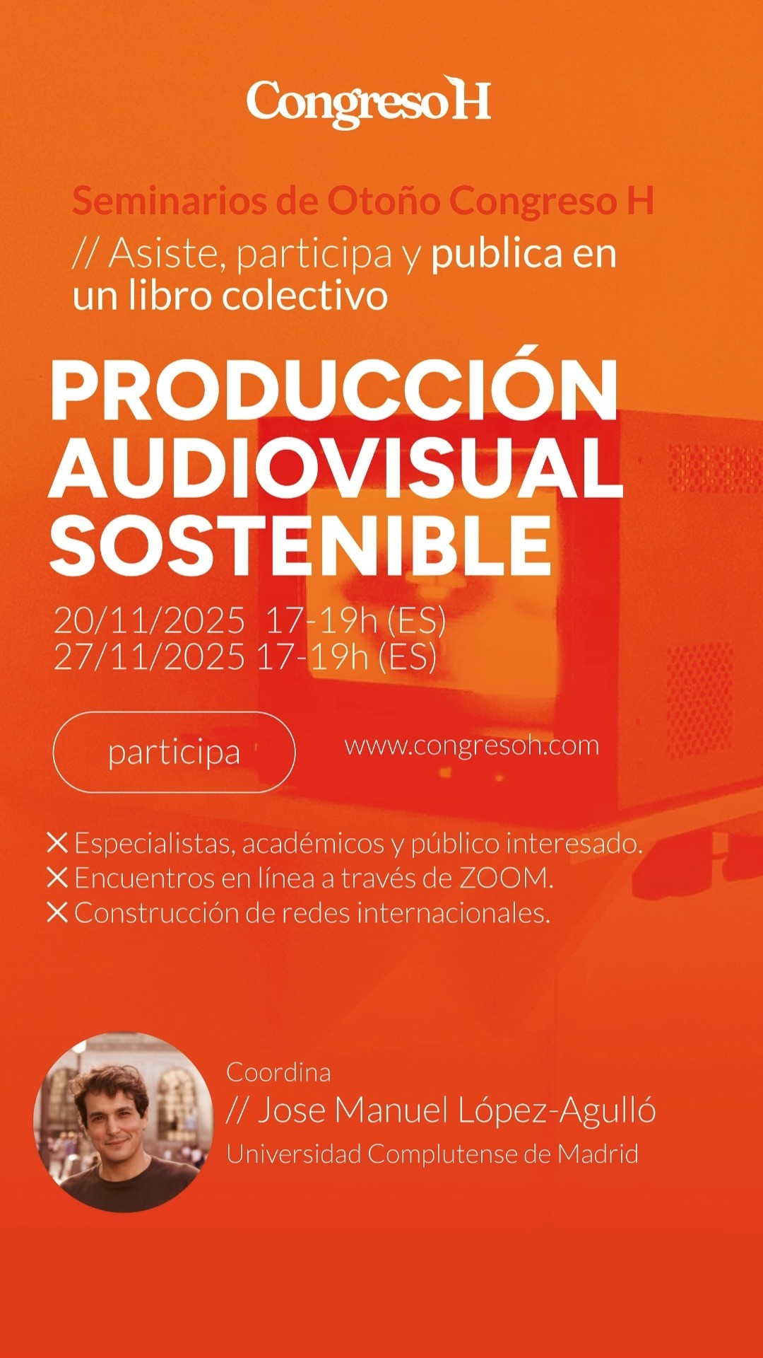 Producción audiovisual sostenible en España. Fechas: 20 y 27 de noviembre · 19:00–21:00. Coordina: José Manuel López-Agulló, Universidad Complutense de Madrid (@uni.complutense ). Un espacio de diálogo sobre la sostenibilidad en la producción audiovisual contemporánea, la cooperación entre academia e industria, y los nuevos modelos de creación ética y responsable. El seminario reunirá a investigadores y profesionales del sector para discutir los desafíos ecológicos y sociales del audiovisual español.