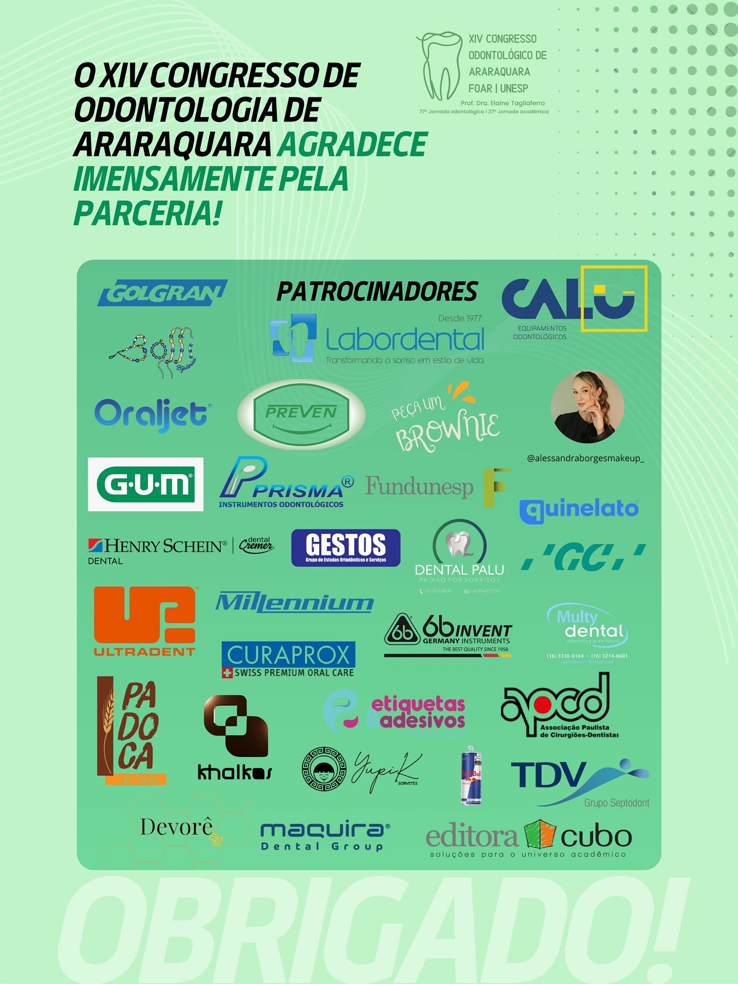 O XIV Congresso de Odontologia de Araraquara - FOAr (UNESP) agradece imensamente a todos os patrocinadores pela parceria e colaboração!
Vocês foram essenciais para que esse evento acontecesse!
Obrigado! 💚