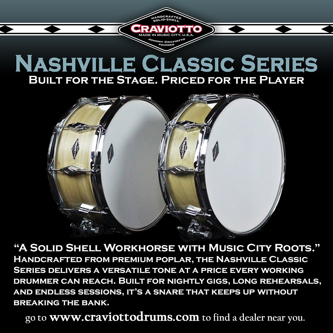 At Craviotto, we’re proud to present the Nashville Classic series - crafted for everyone from rising drummers to top studio and touring professionals. Built to be the ultimate workhorse snare drum, the Nashville Classic offers world-class performance at a truly
player-friendly price. Begin your Craviotto journey and find a dealer near you at www.craviottodrums.com