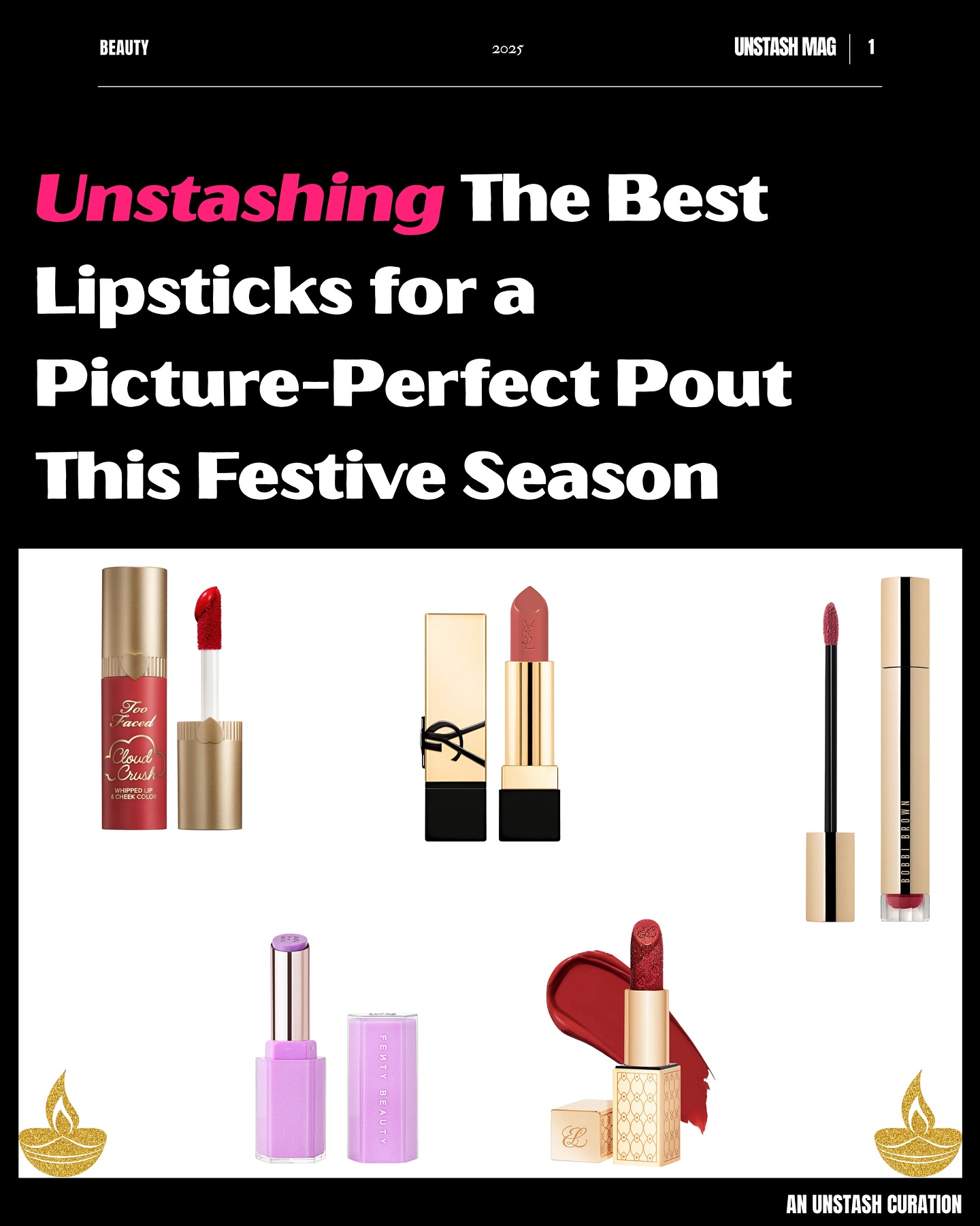 The festive season is here to give you the perfect opportunity to dazzle and shine. Here are our top lipsticks to pair with your lovely outfits.
From bold reds to smokey-eye nudes, we’ve got you covered. There’s a shade and for every complexion, a formula for every preference.
#bobbibrown #esteelauder #fentyglossbomb #makeup #toofaced #yslbeauty